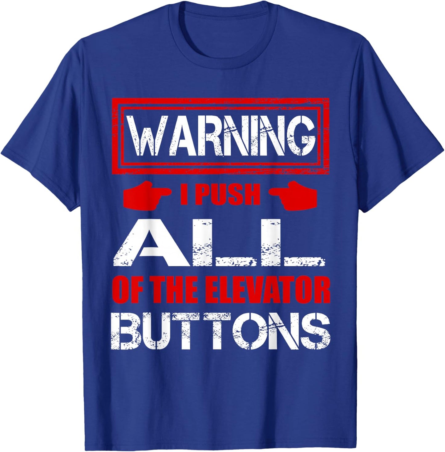 Warning I Push ALL Of The Elevator Buttons Shirt Funny T-Shirt - T-Shirt | Royal