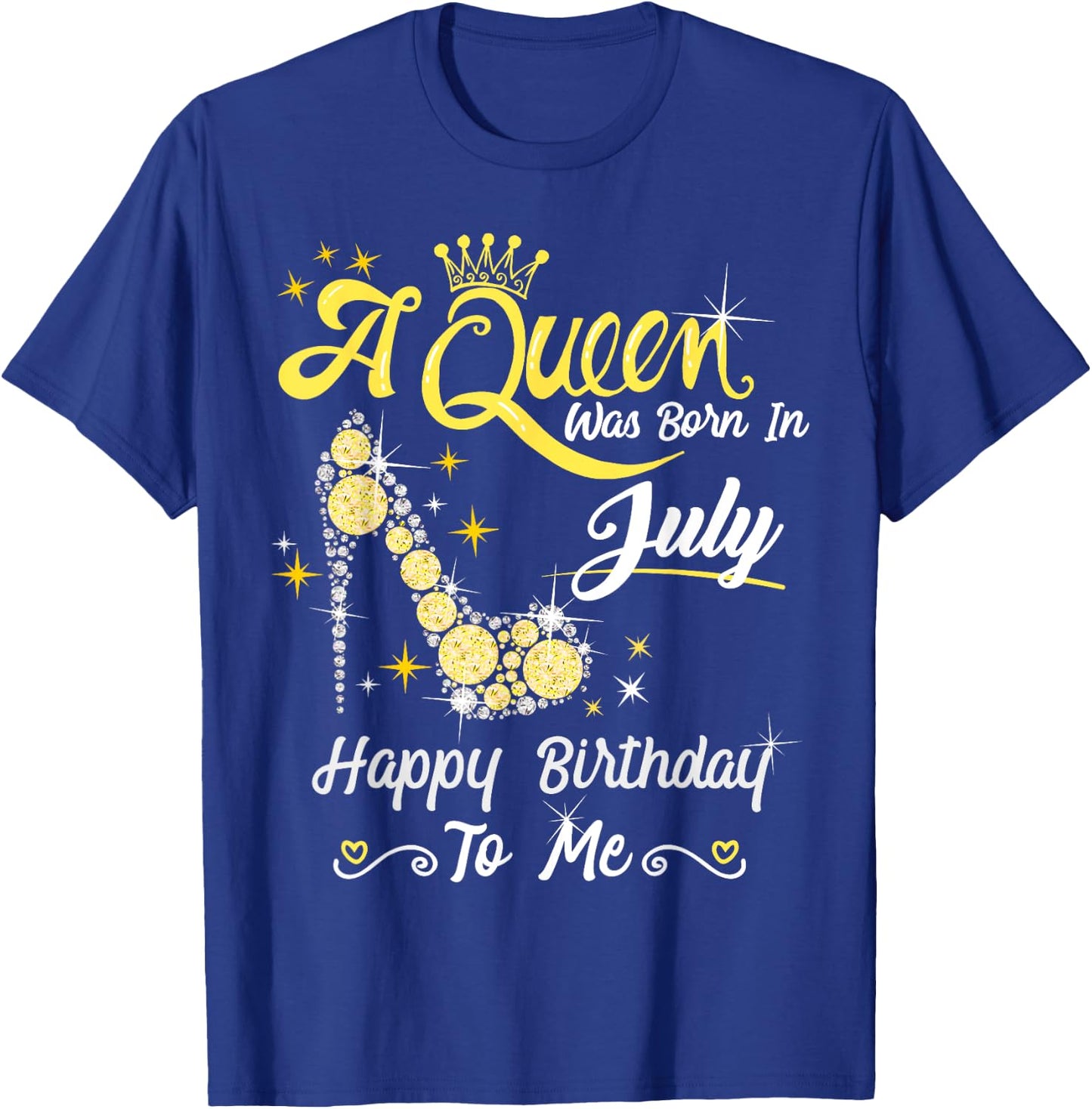 A Queen was Born in July Happy Birthday To Me High Heel T-Shirt - T-Shirt | Royal