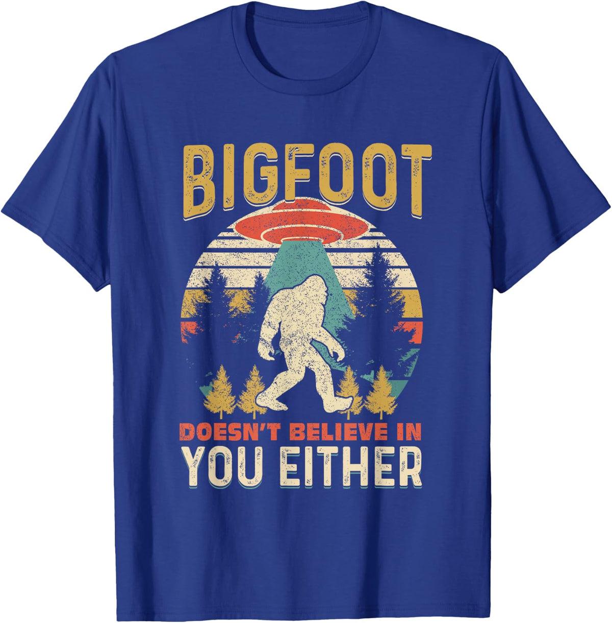Bigfoot Doesnt Believe In You Either Funny Sasquatch Vintage T-Shirt - T-Shirt | Royal