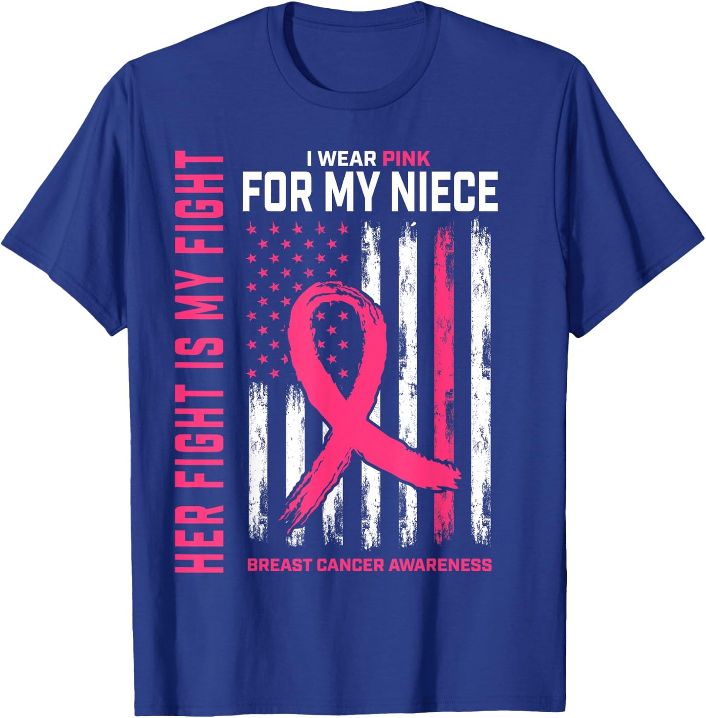 Her Fight Is My Fight I Wear Pink Niece Breast Cancer Flag T-Shirt - T-Shirt | Royal