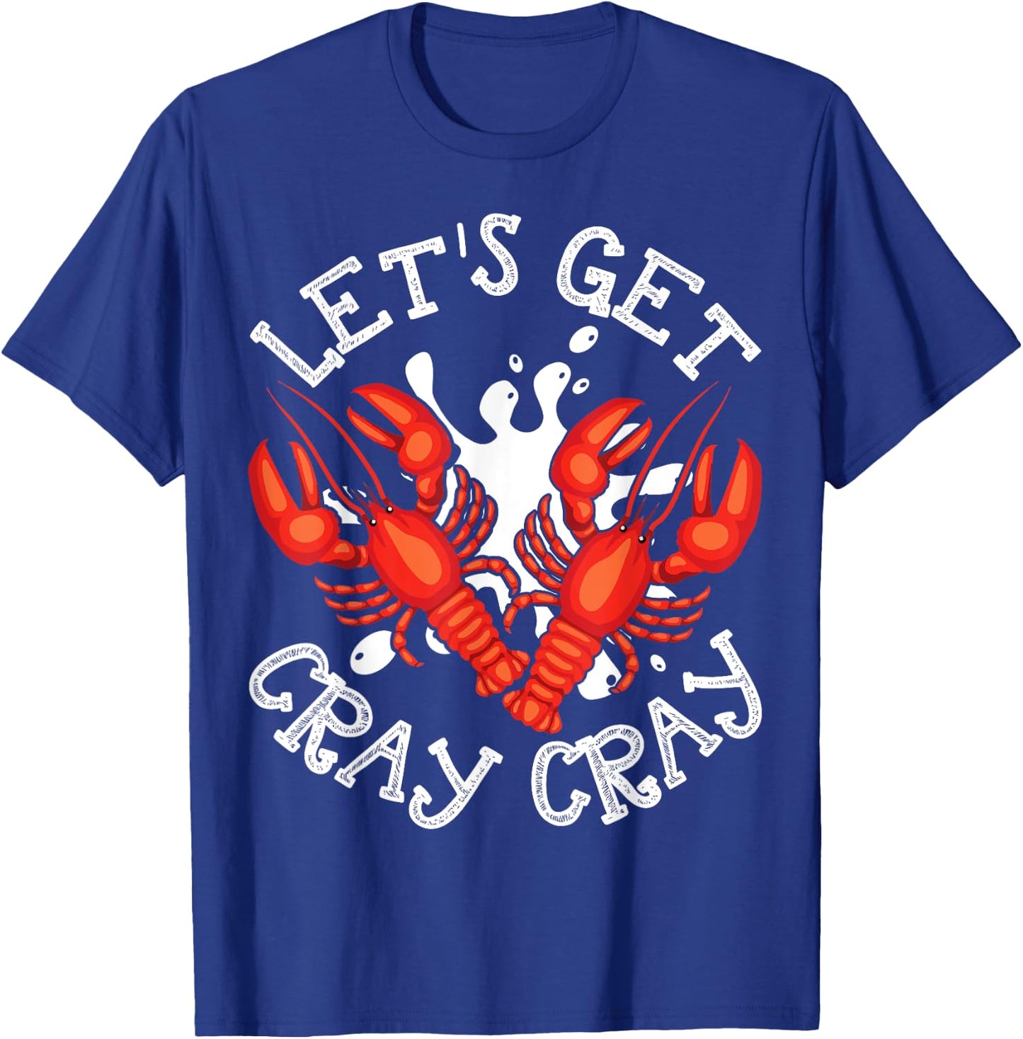 Let's Get Cray Cray Crawfish Crayfish Funny T-Shirt - T-Shirt | Royal