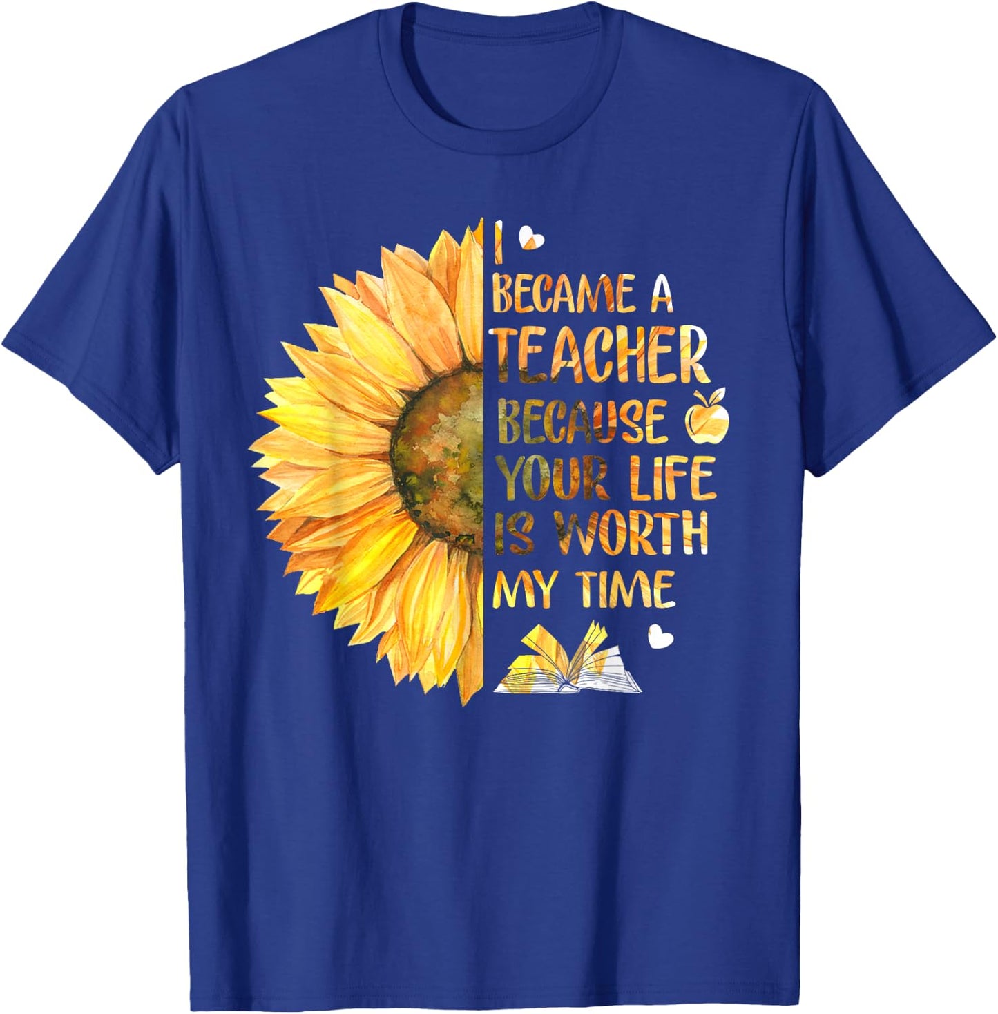 I Became A Teacher Because Your Life Is Worth My Time T-Shirt - T-Shirt | Royal