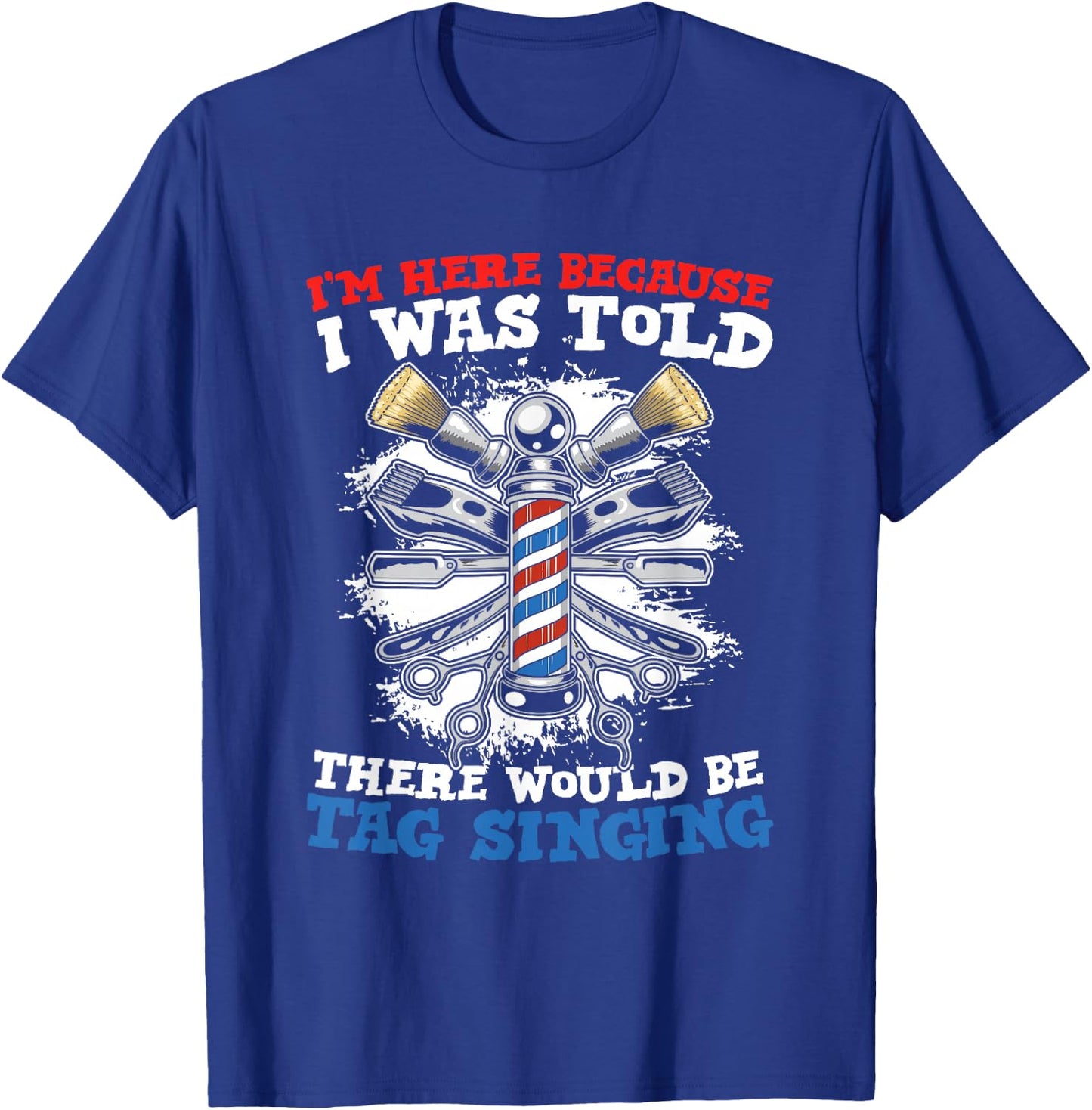 I'm Here Because I Was Told There Would Be Tag Singing T-Shirt - T-Shirt | Royal