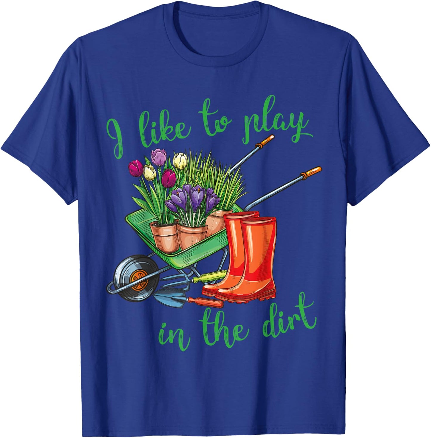 I Like To Play In The Dirt for Hobby Gardeners in the Garden T-Shirt - T-Shirt | Royal