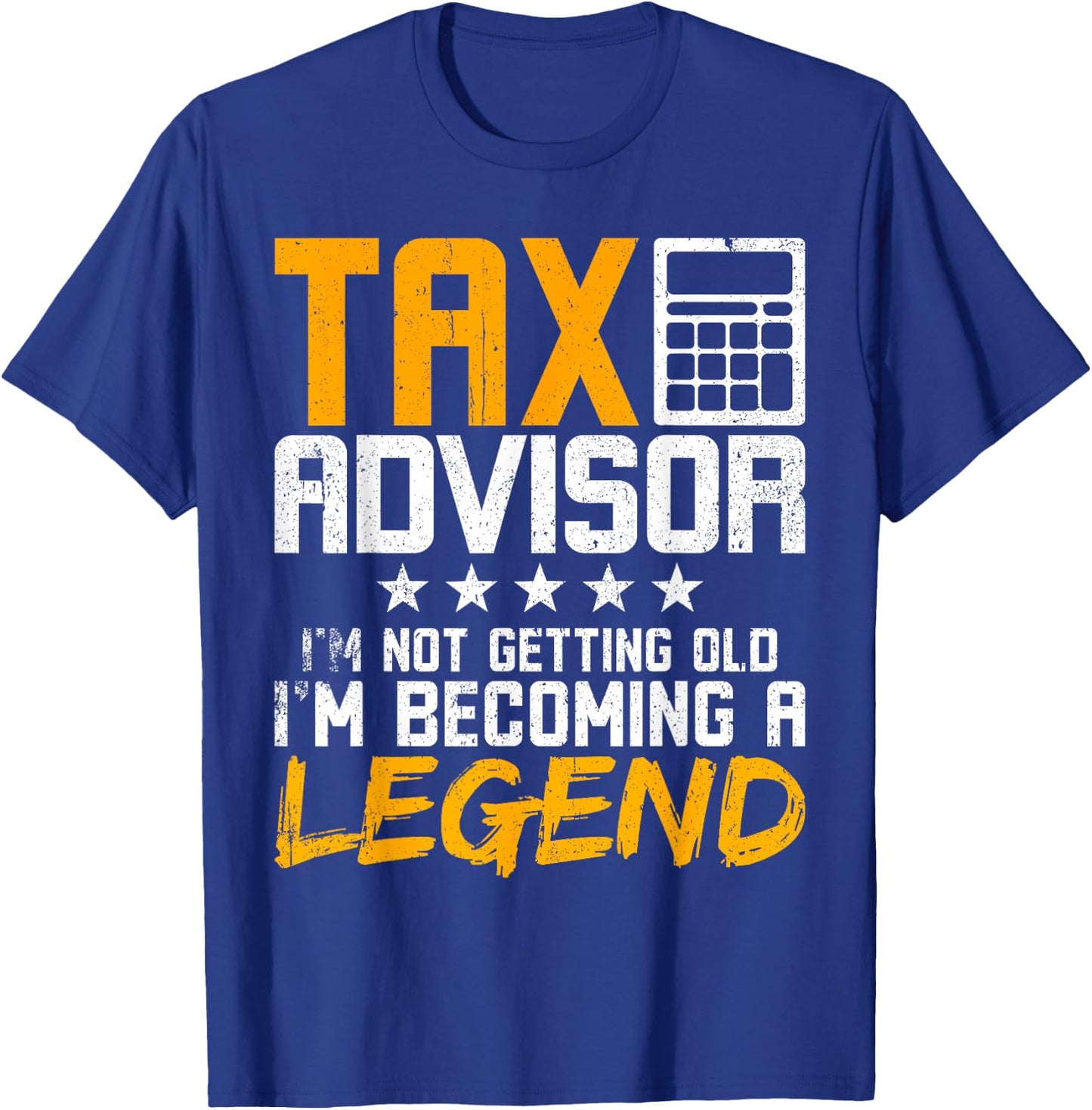 Tax Advisor I'm Not Getting Old I'm Becoming A Legend T-Shirt - T-Shirt | Royal