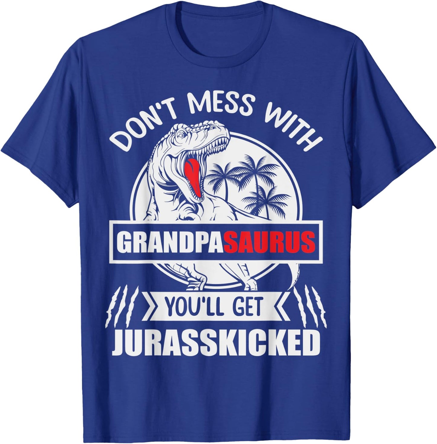 Popop: Don't Mess With Grandpasaurus You'll Get Jurasskicked T-Shirt - T-Shirt | Royal