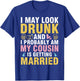 I May Look And I Probably Am My Cousin Is Getting Married T-Shirt - T-Shirt | Royal