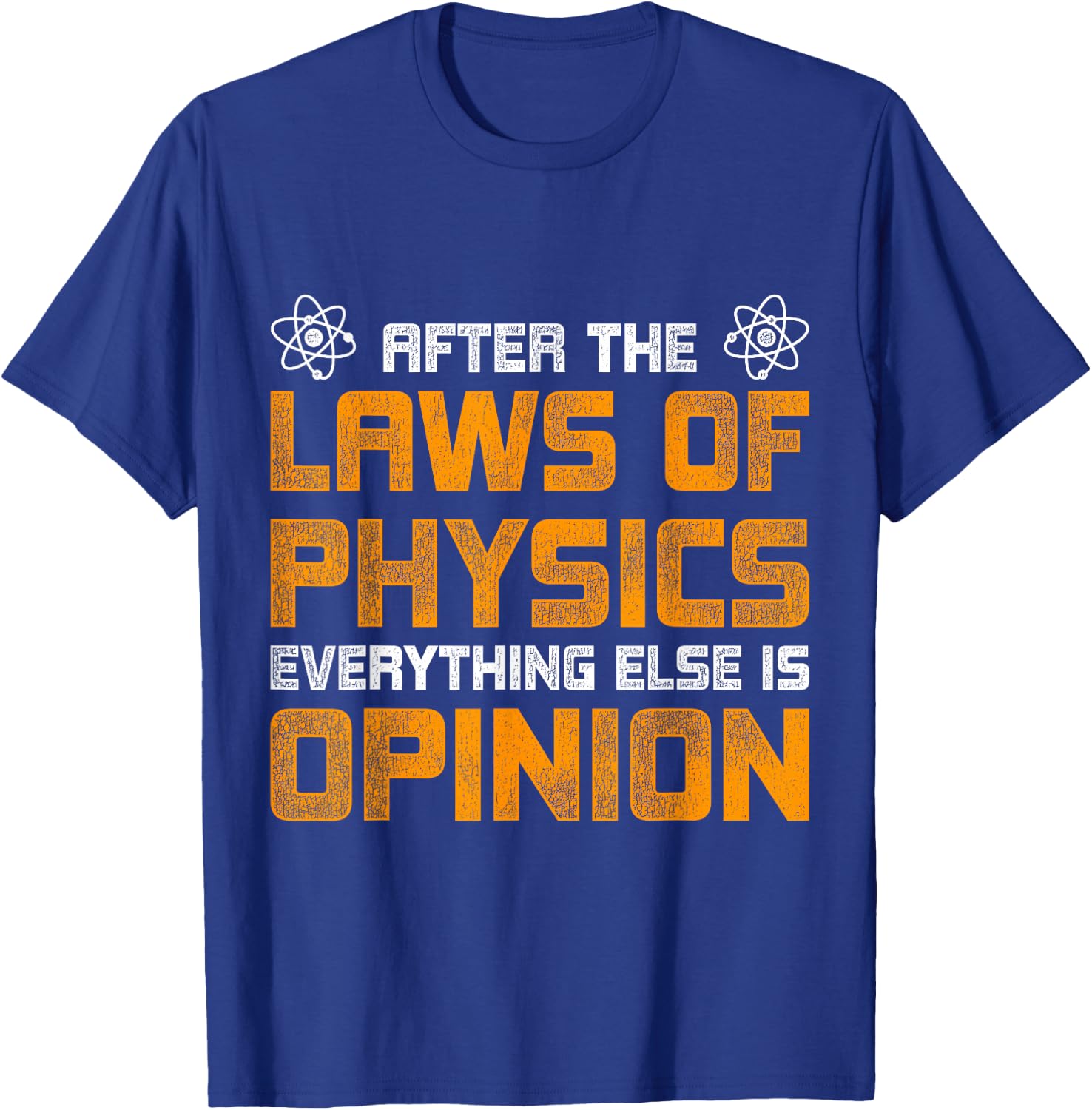 After The Laws Of Physics Everything Else Is Opinion Physics T-Shirt - T-Shirt | Royal