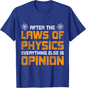 After The Laws Of Physics Everything Else Is Opinion Physics T-Shirt - T-Shirt | Royal