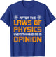 After The Laws Of Physics Everything Else Is Opinion Physics T-Shirt - T-Shirt | Royal