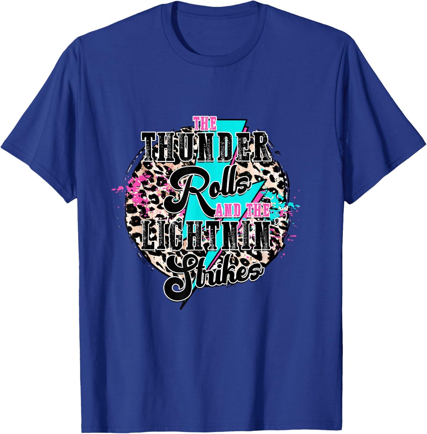 The Thunder Rolls And The Lightnin' Strikes Leopard T-Shirt - T-Shirt | Royal