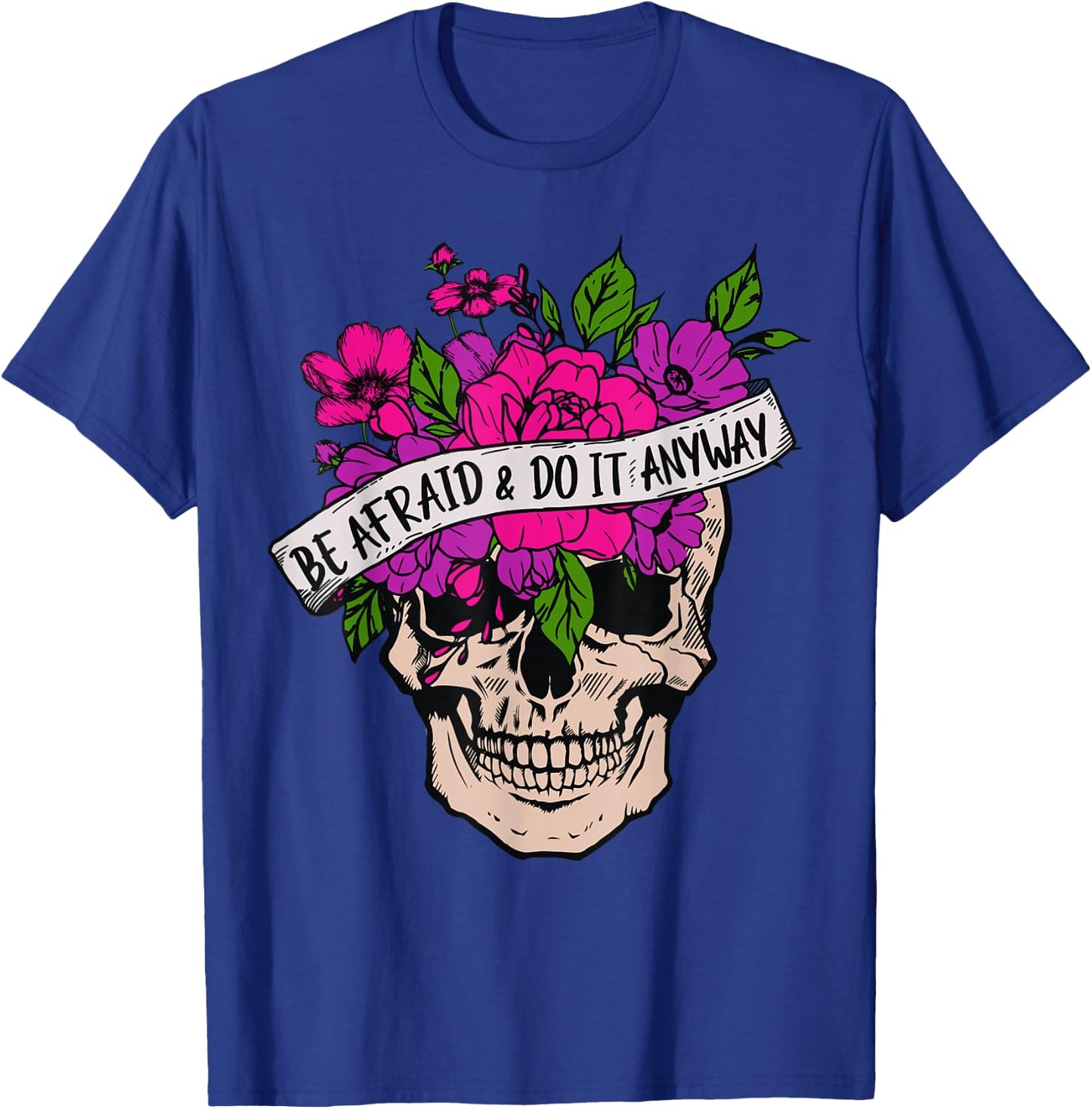 Be Afraid And Do It Anyway Floral Skull Goth Tattoo Style T-Shirt - T-Shirt | Royal