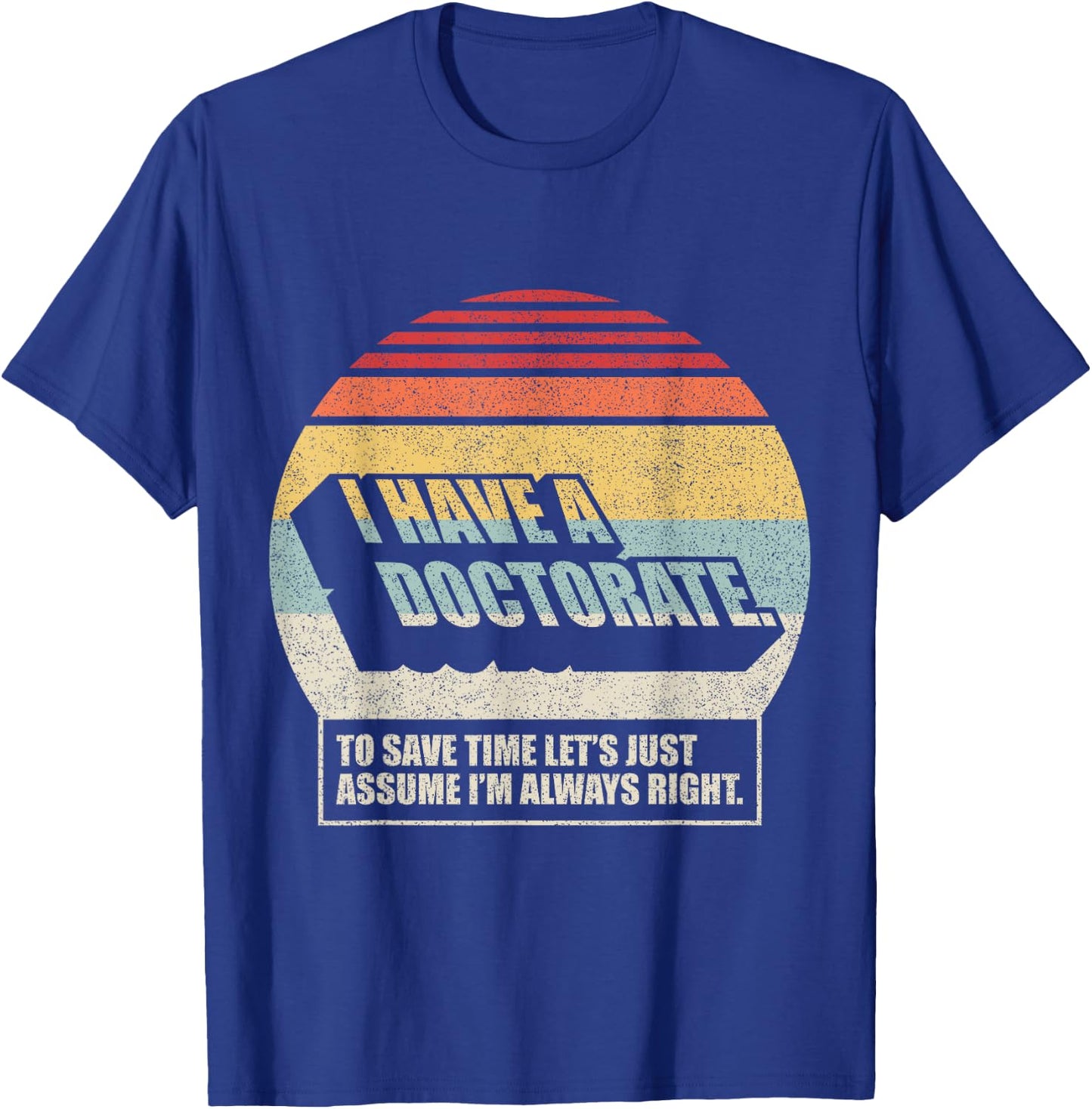 Retro Vintage Doctorate Graduation PhD I Have A Doctorate T-Shirt - T-Shirt | Royal