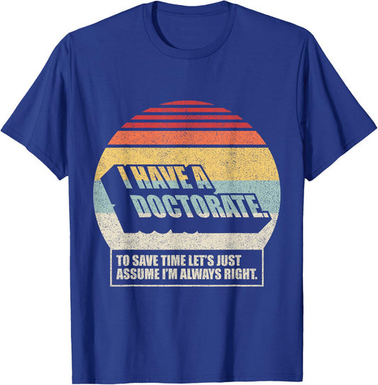 Retro Vintage Doctorate Graduation PhD I Have A Doctorate T-Shirt - T-Shirt | Royal