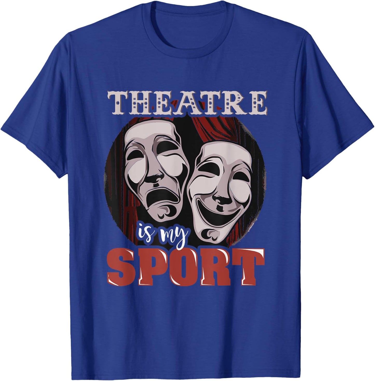 Funny Theatre is My Sport - Musical Actor Gift T-Shirt - T-Shirt | Royal