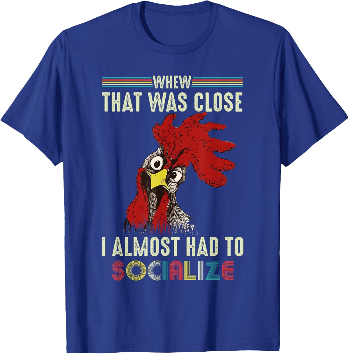 Whew That Was Close I Almost Had To Socialize Shirt Chick T-Shirt - T-Shirt | Royal
