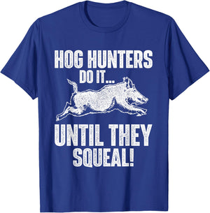 Hog Hunters Do It Until They Squeal - Boar Hunting Wild Hog T-Shirt - T-Shirt | Royal