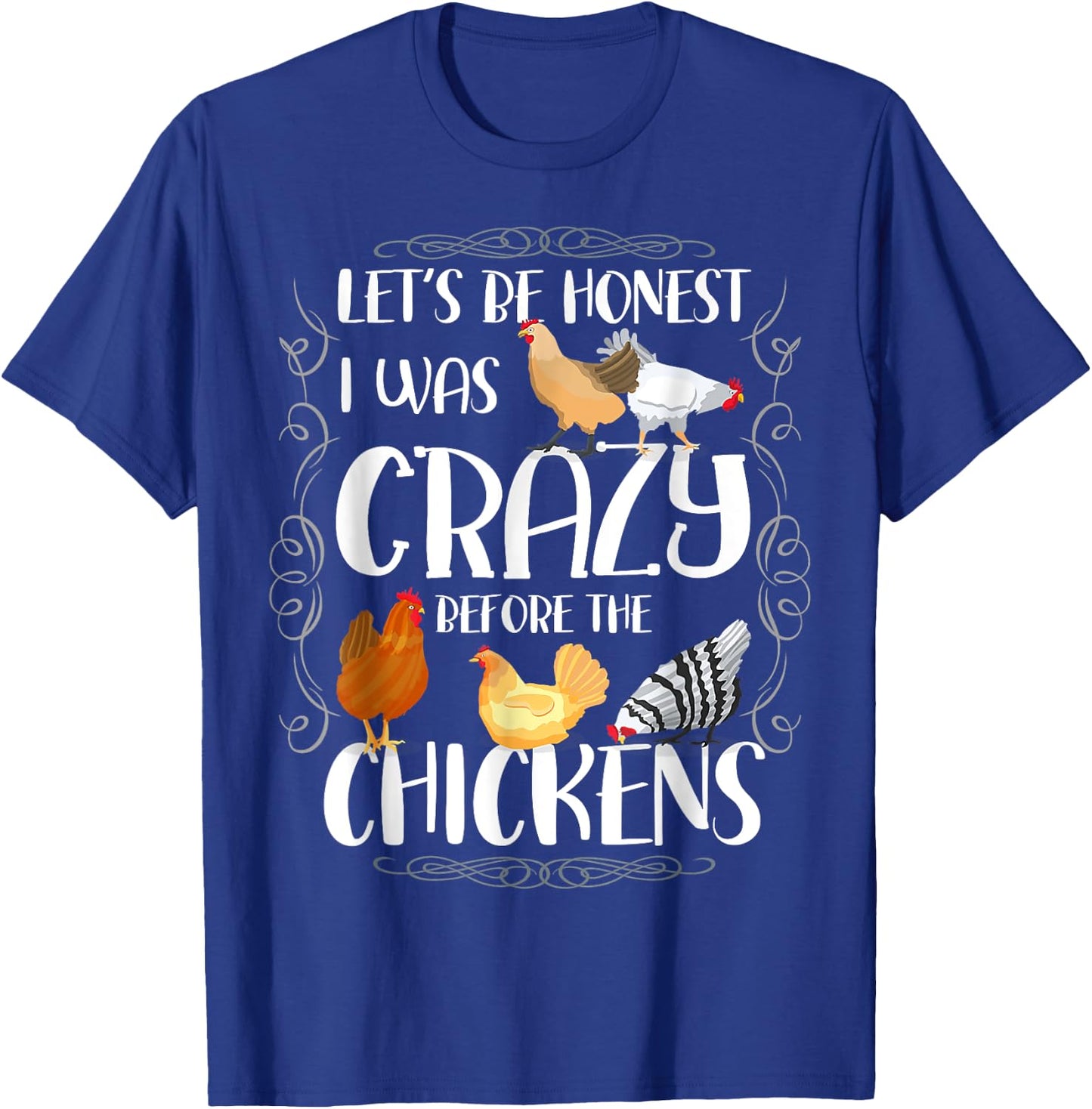 Let_s Be Honest I Was Crazy Before The Chickens T-Shirt - T-Shirt | Royal