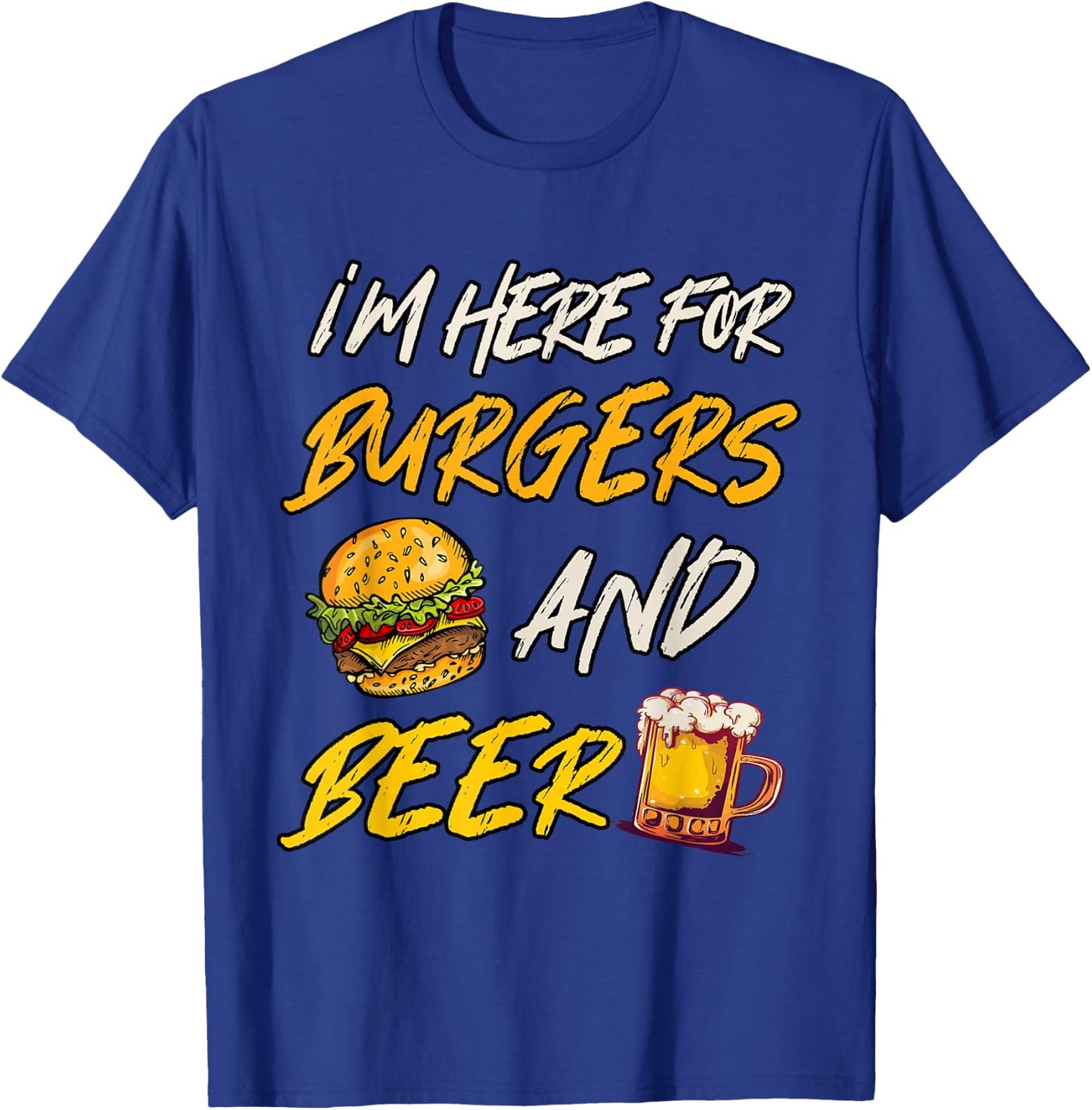 I'm Here For Burgers And Beer T-Shirt - T-Shirt | Royal