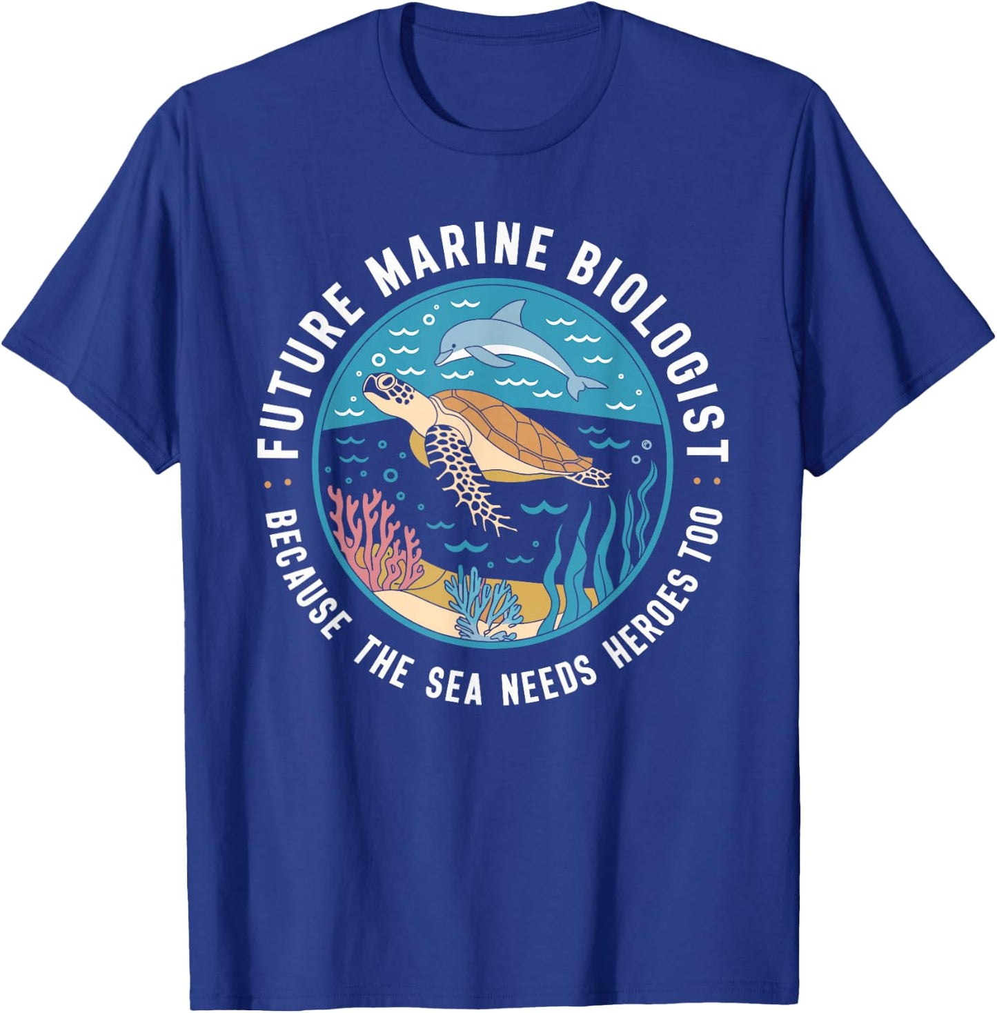 Future Marine Biologist Because The Sea Needs Heroes Too T-Shirt - T-Shirt | Royal