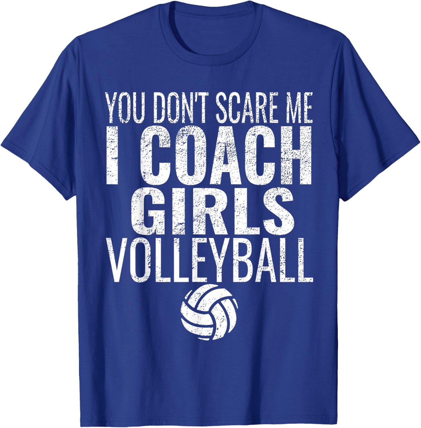 You Don't Scare Me I Coach Girls Volleyball T-Shirt - T-Shirt | Royal