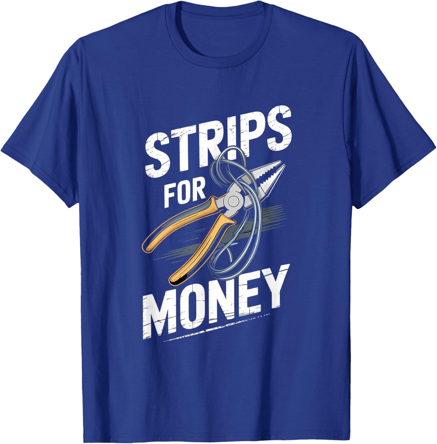 Strips For Money Pliers Humor T-Shirt - T-Shirt | Royal
