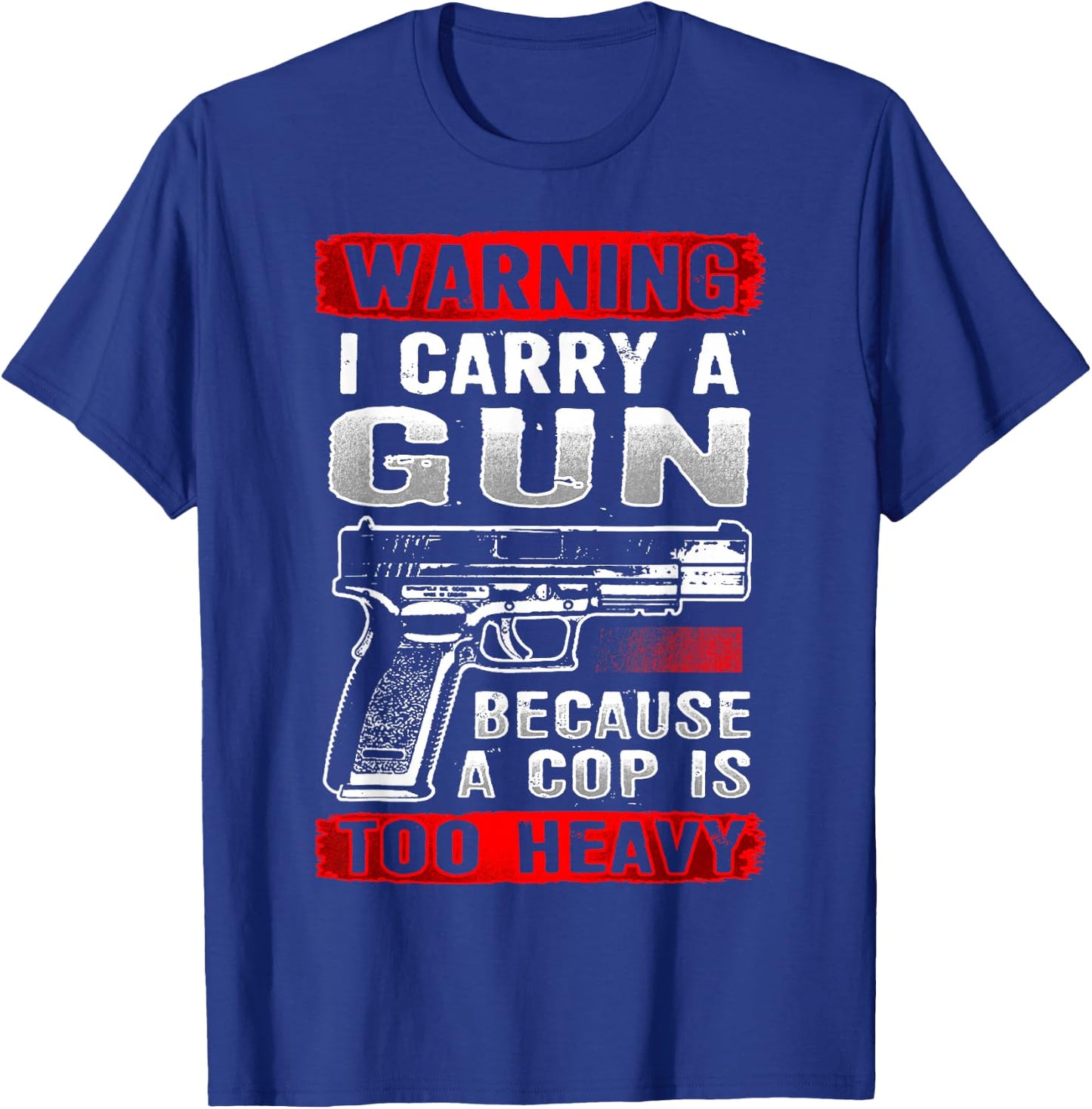 I Carry A Gun Because A Cop Is Too Heavy Funny Pro 2nd Usa T-Shirt - T-Shirt | Royal