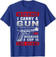 I Carry A Gun Because A Cop Is Too Heavy Funny Pro 2nd Usa T-Shirt - T-Shirt | Royal