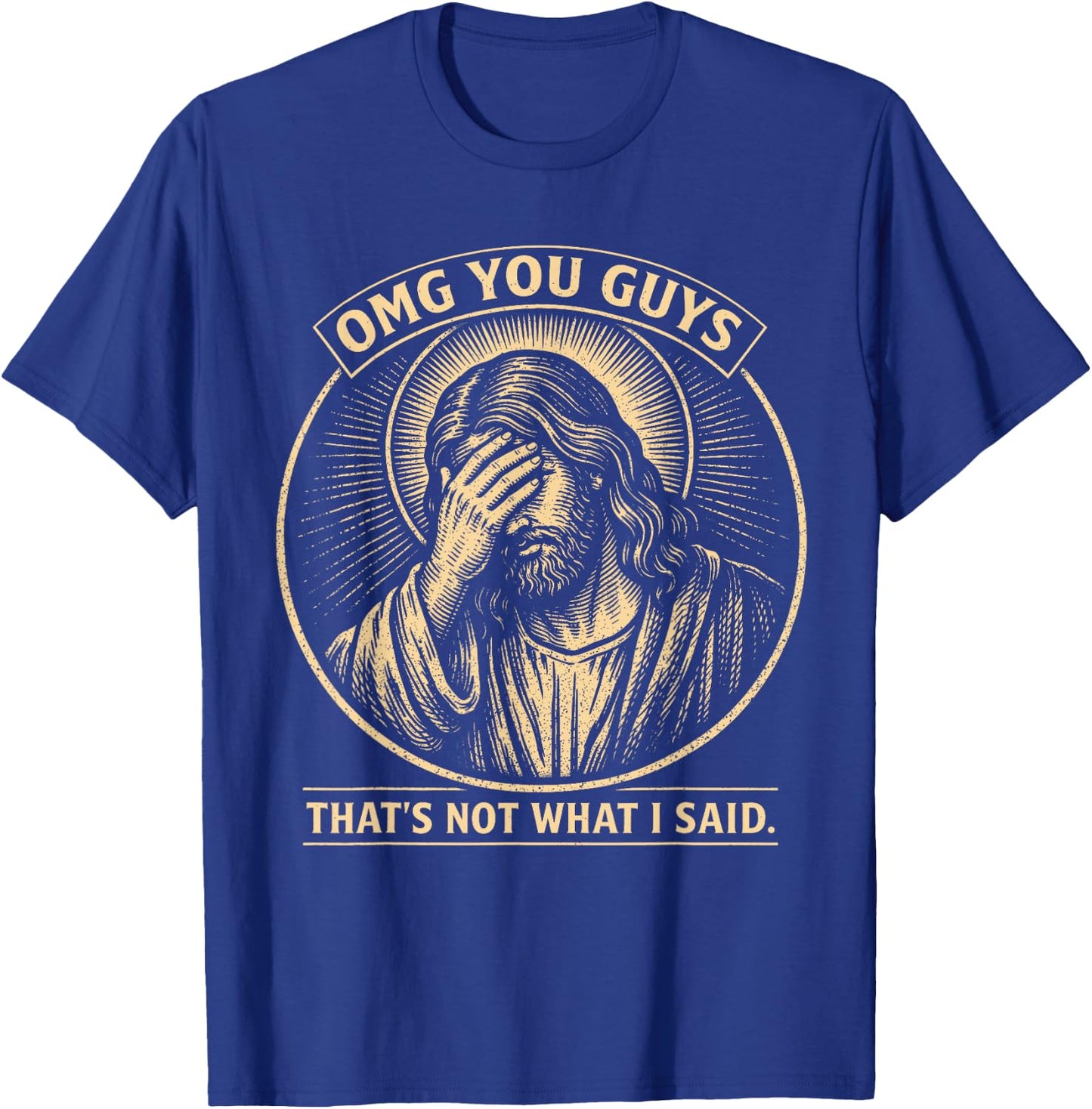 OMG You Guys That's Not What I Said Christian Jesus Faith T-Shirt - T-Shirt | Royal