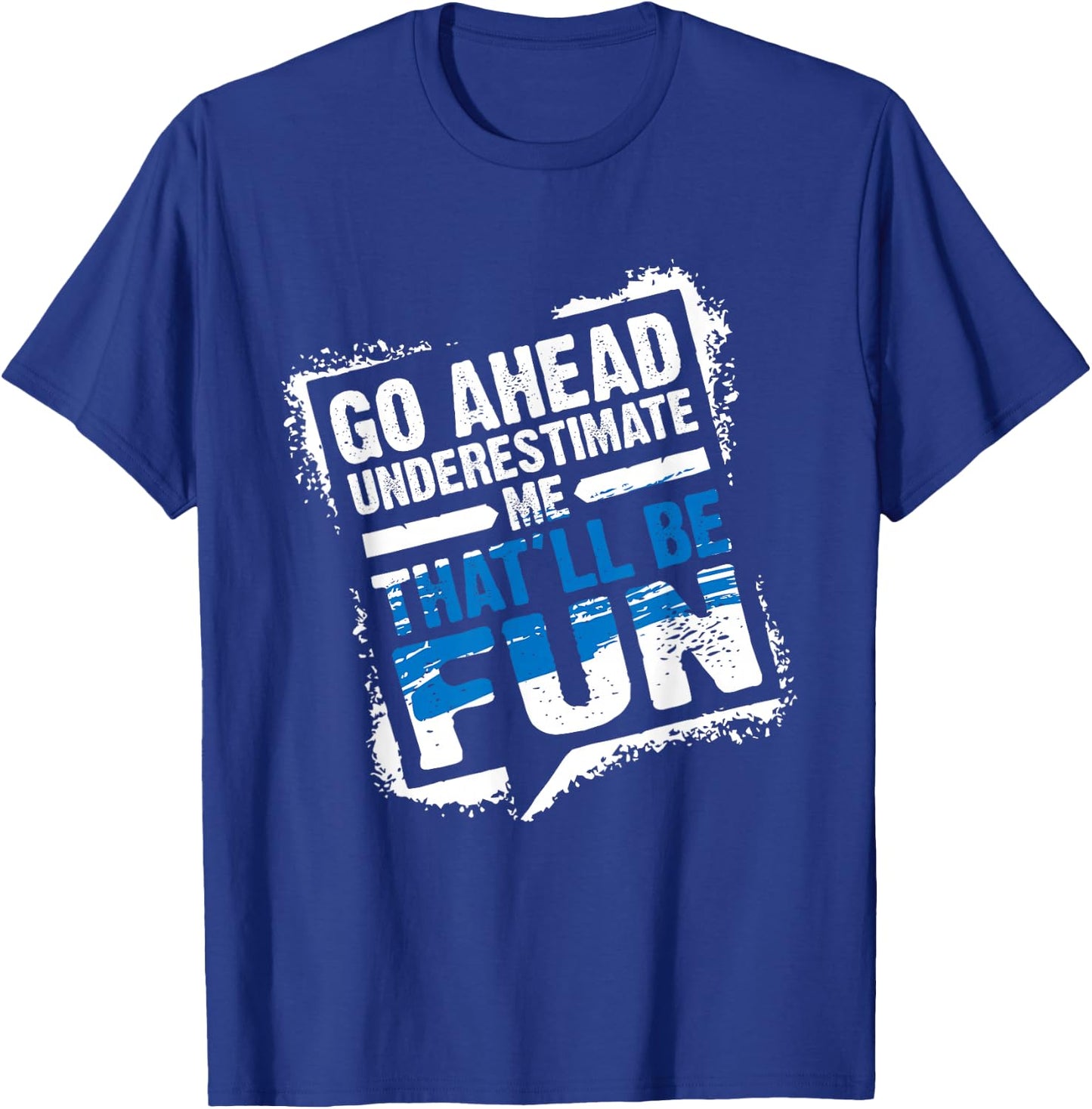 Go Ahead Underestimate Me That'll Be Fun Summer Gift T-Shirt - T-Shirt | Royal