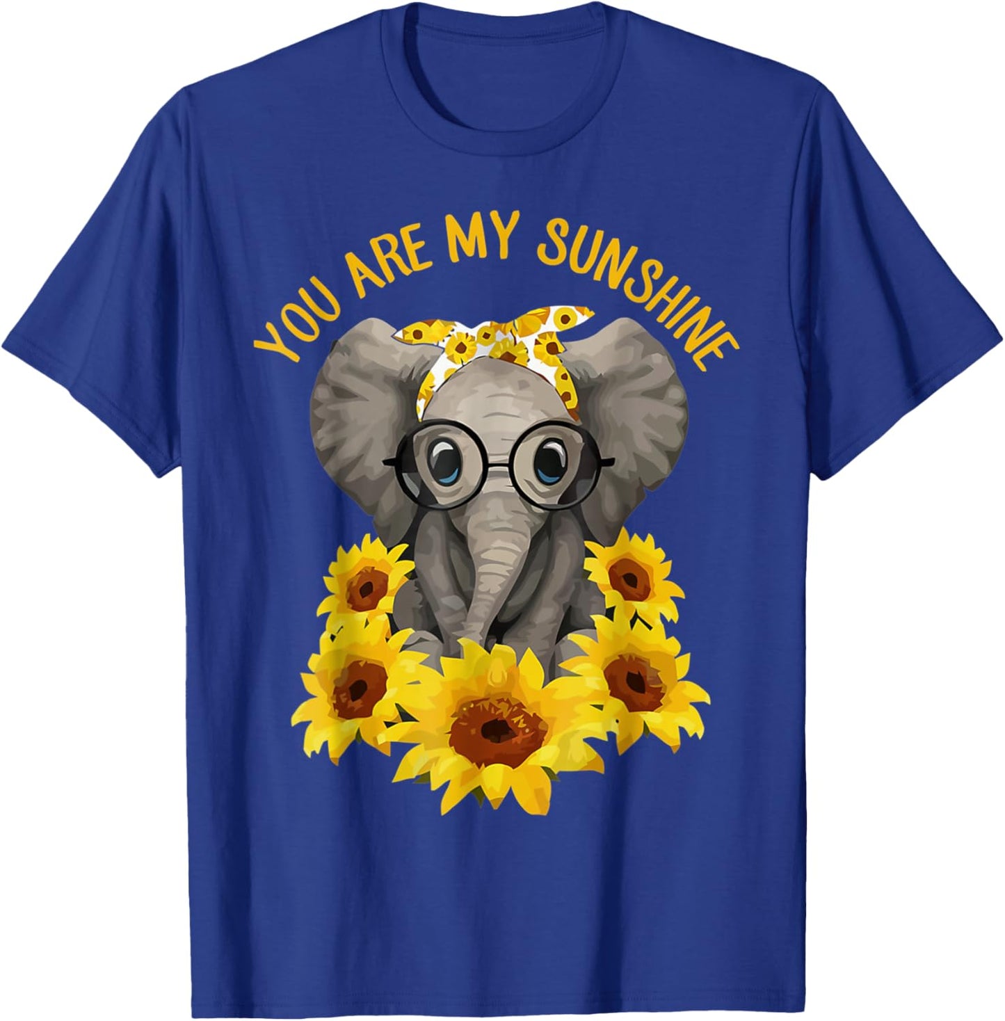 You Are My Sunshine Elephant Elephan Sunflower Funny Men Women T-Shirt - T-Shirt | Royal
