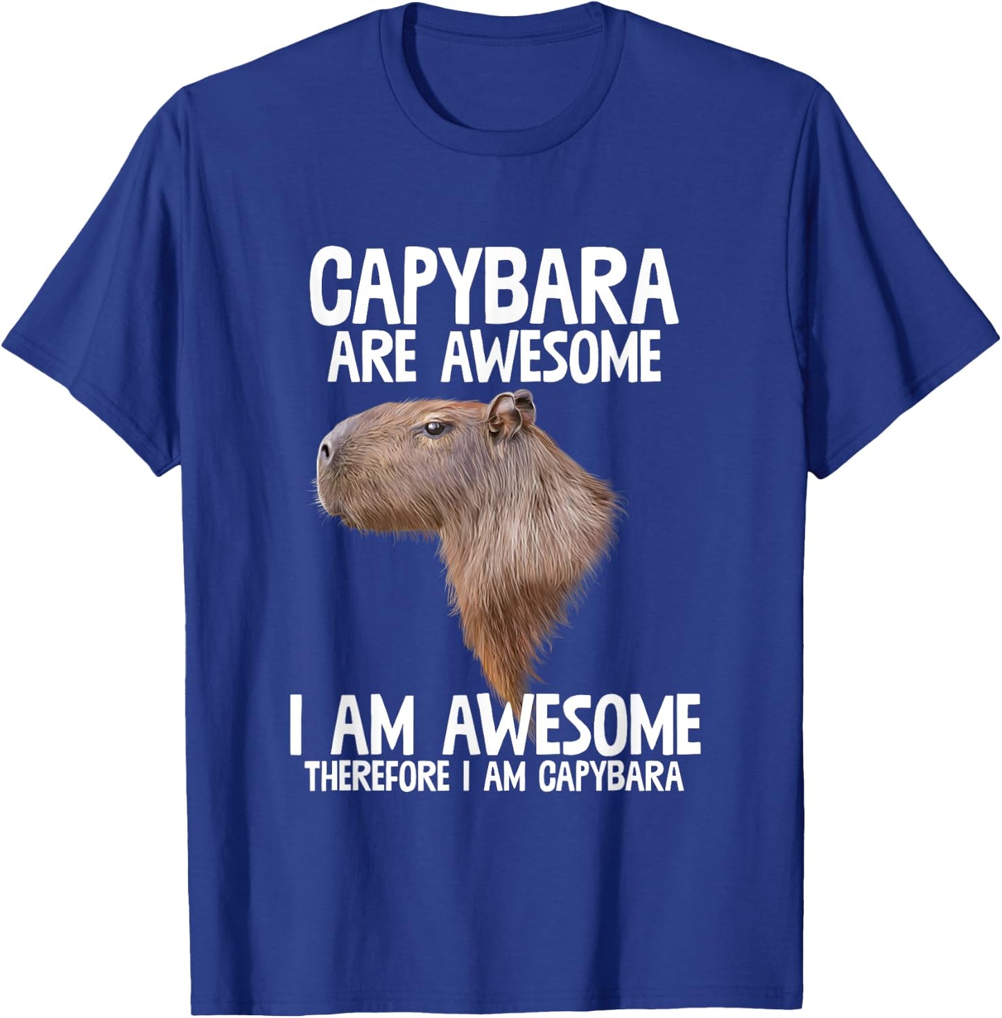 Capybara Are Awesome Therefore I'm Capibara Funny Humor T-Shirt - T-Shirt | Royal