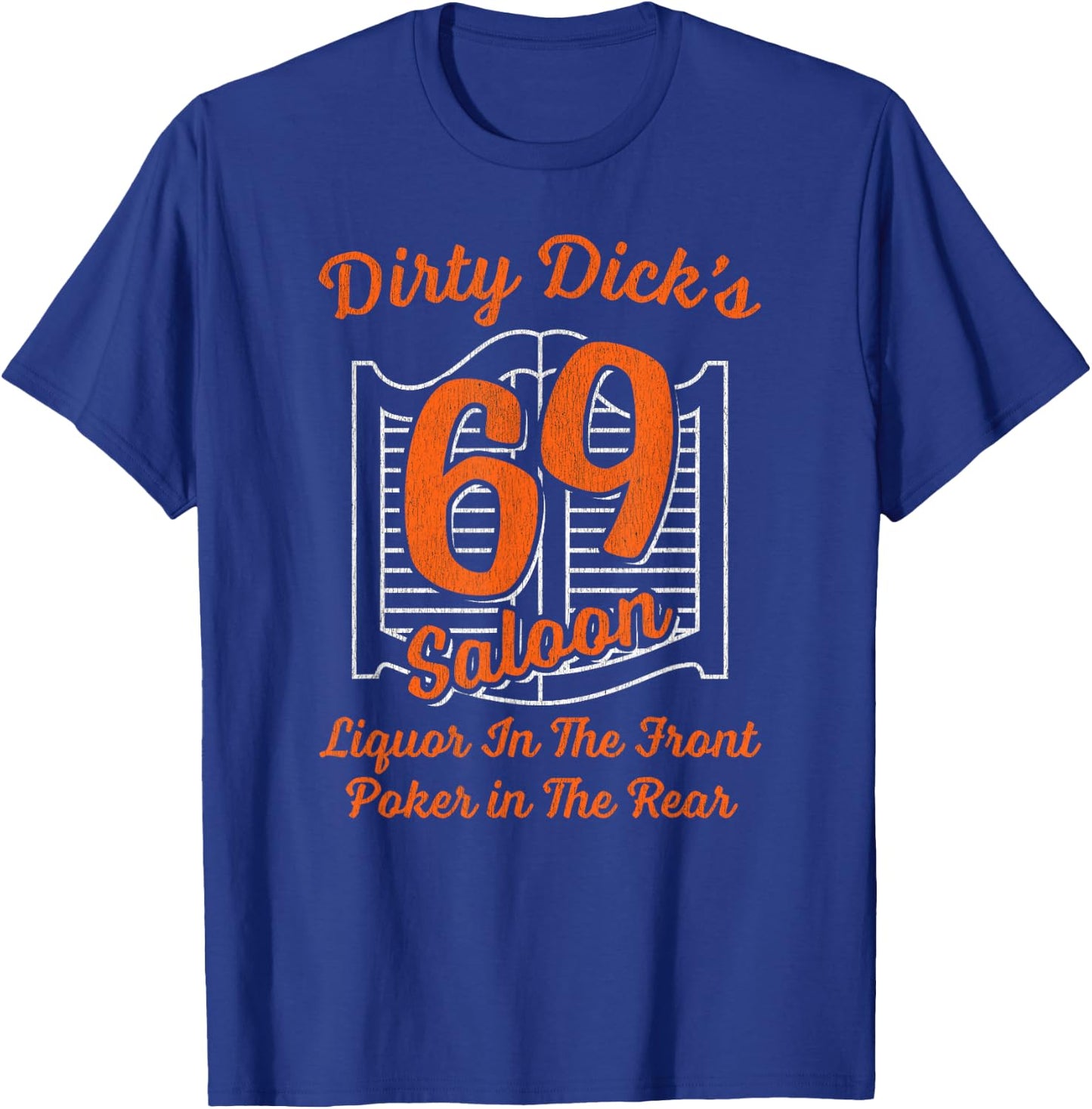 Dirty Dick's 69 Saloon Liquor In The Front Poker In The Rear T-Shirt - T-Shirt | Royal
