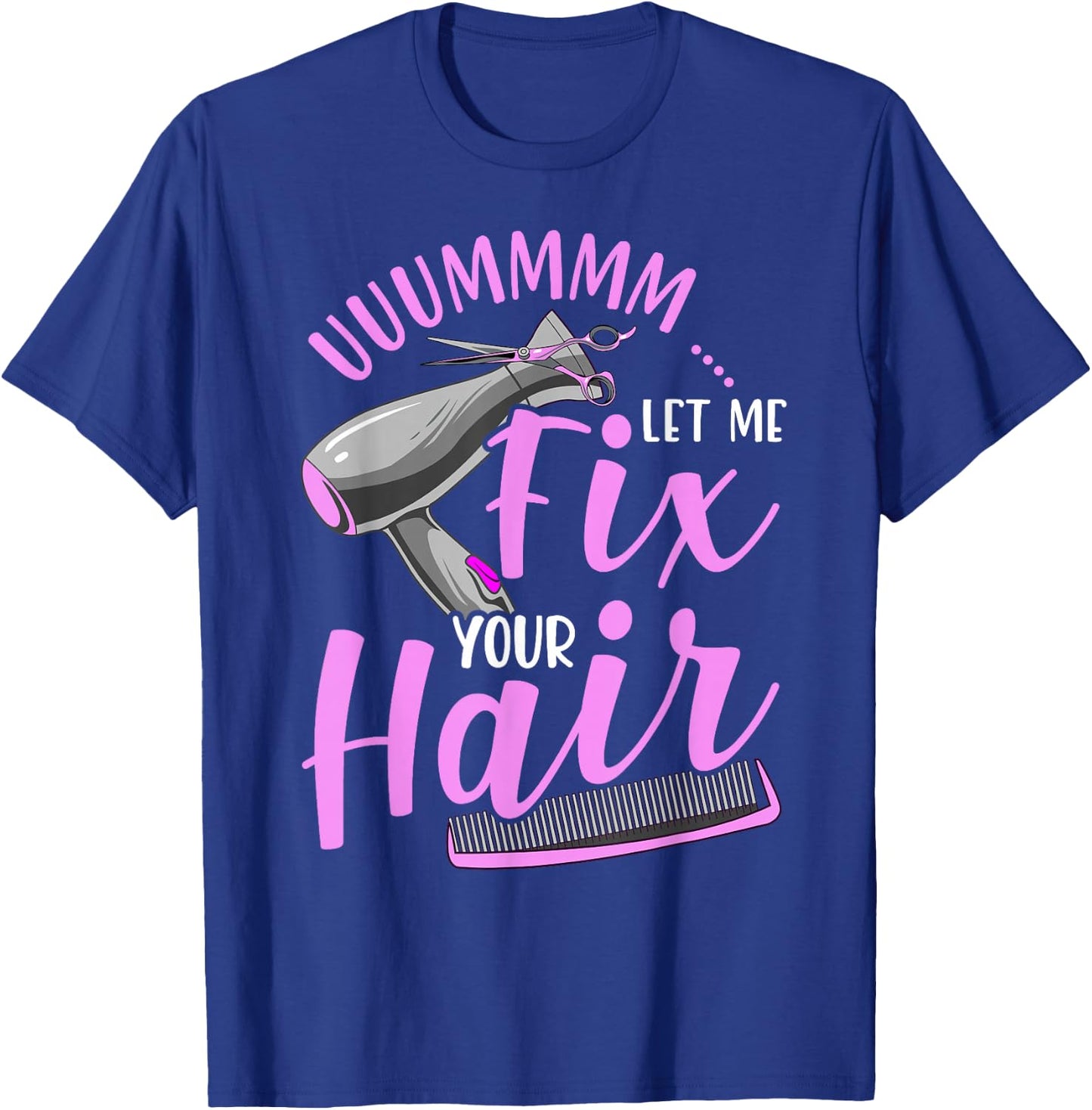 Let Me Fix Your Hair Funny Hairdresser T-Shirt - T-Shirt | Royal