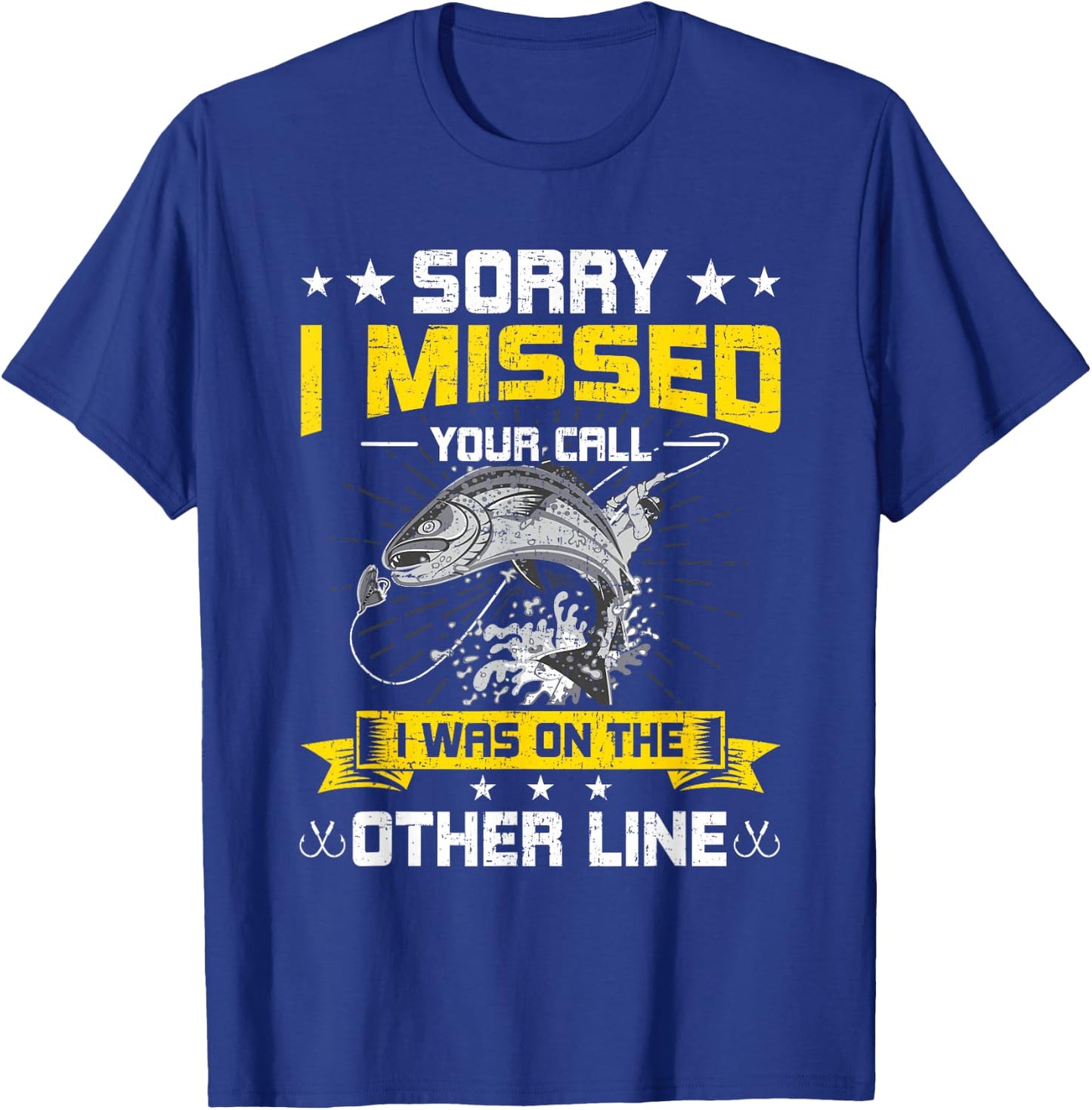 Sorry I Missed Your Call i Was On Other Line Fishing T-Shirt - T-Shirt | Royal