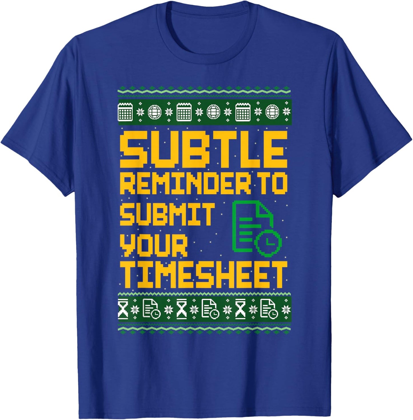 Subtle Reminder to Submit Your Timesheet Ugly Christmas T-Shirt - T-Shirt | Royal