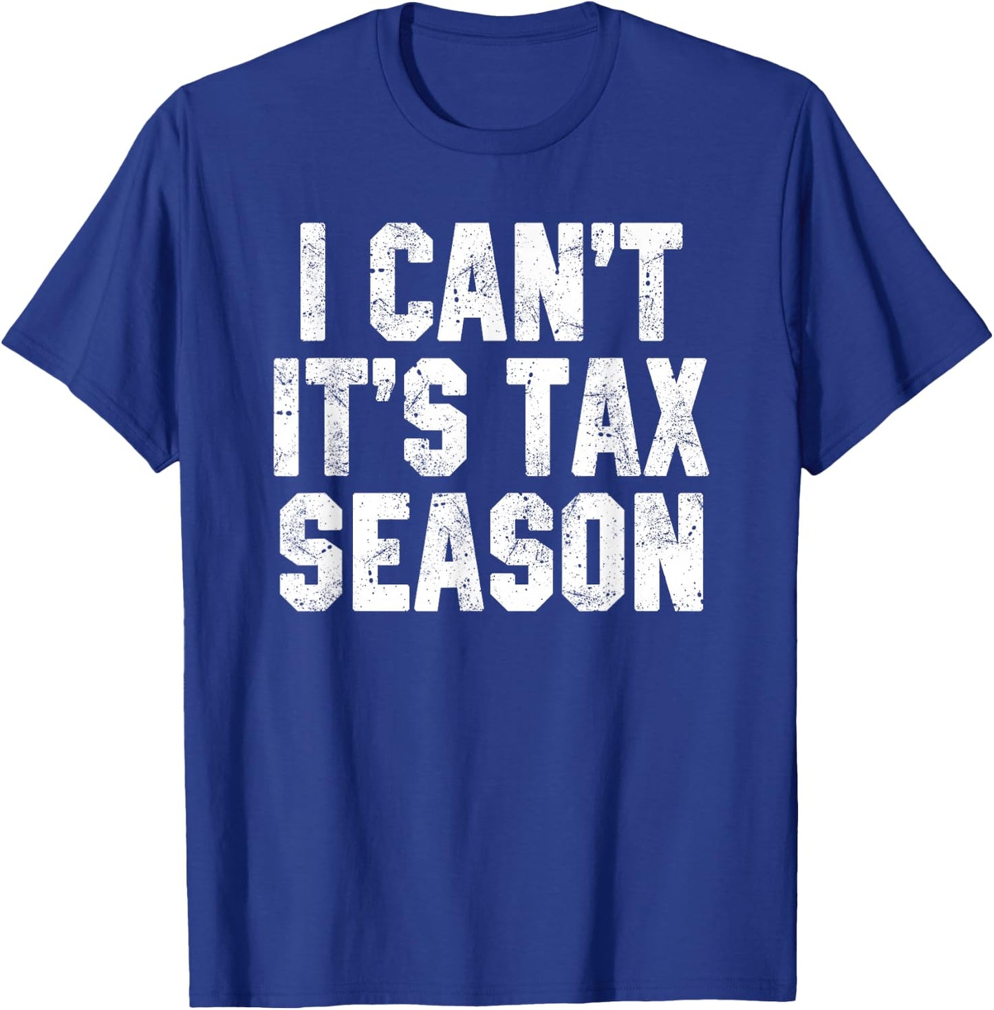 I Can't It's Tax Season Accounting Fun Accountant CPA Gift T-Shirt - T-Shirt | Royal