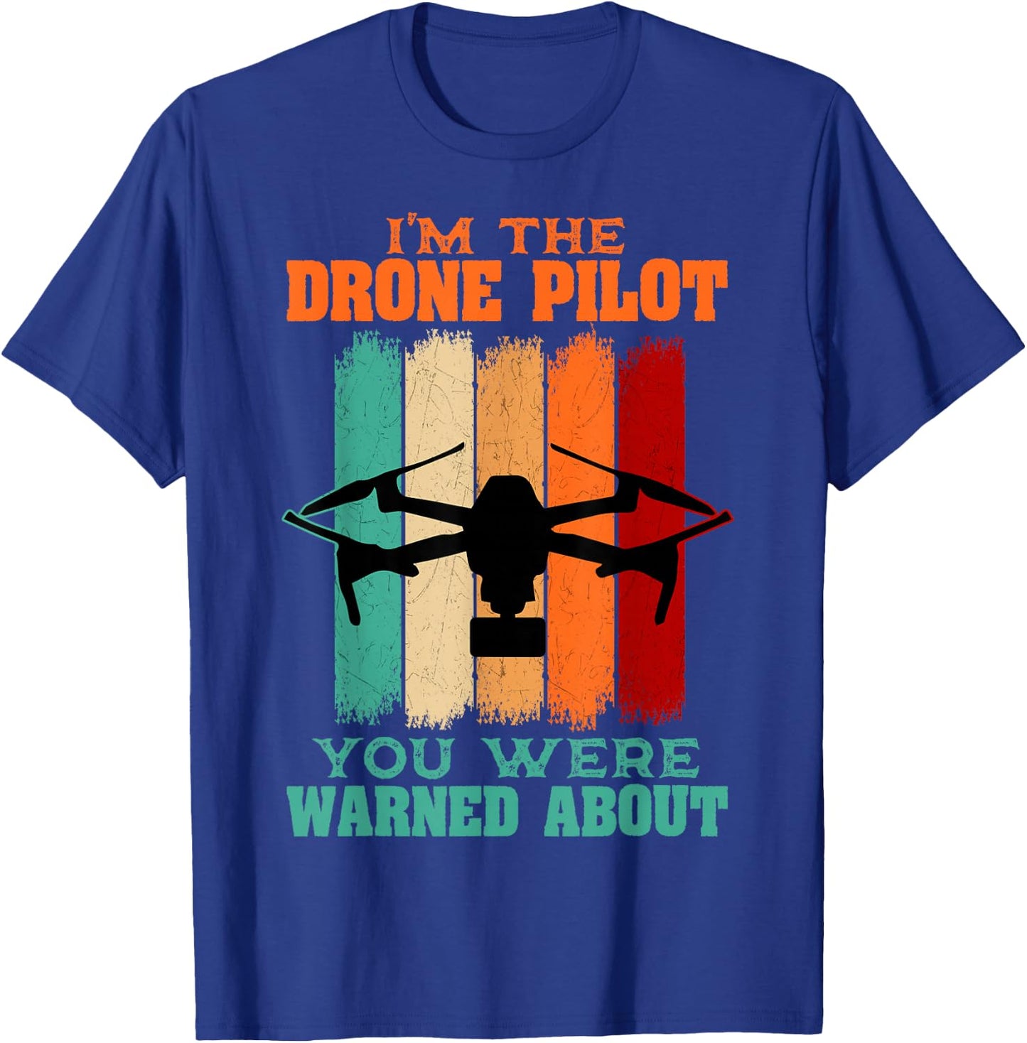 I'm The Drone Pilot You Were Warned About T-Shirt - T-Shirt | Royal