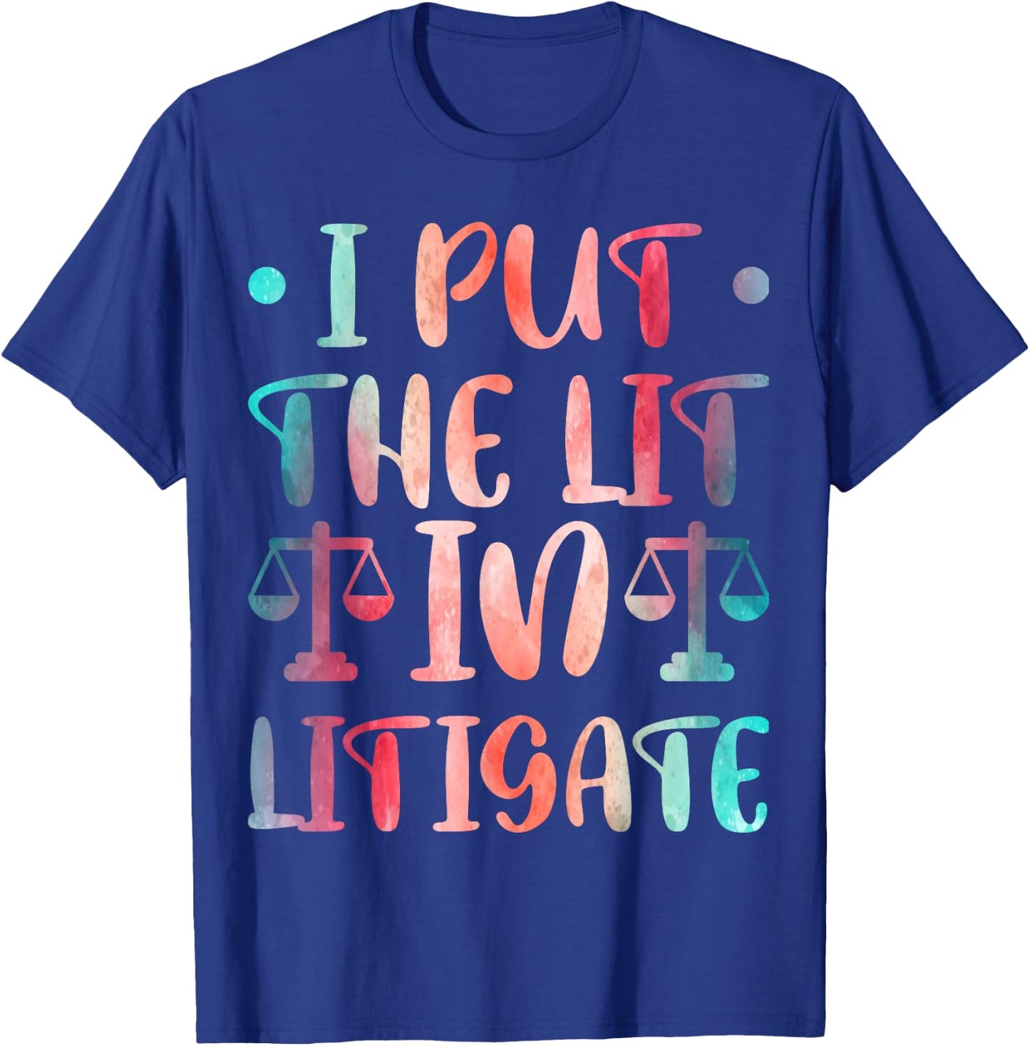 I Put The Lit In Litigate T-Shirt - T-Shirt | Royal
