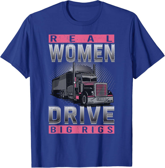 Real Woman Drive Big Rigs Trucker Girl T-Shirt - T-Shirt | Royal
