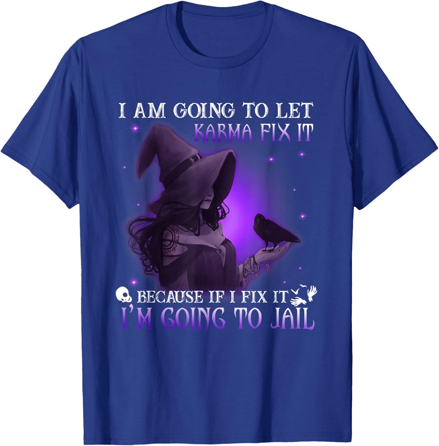 I Am Going To Let Karma Fix It Because If I Fix It T-Shirt - T-Shirt | Royal