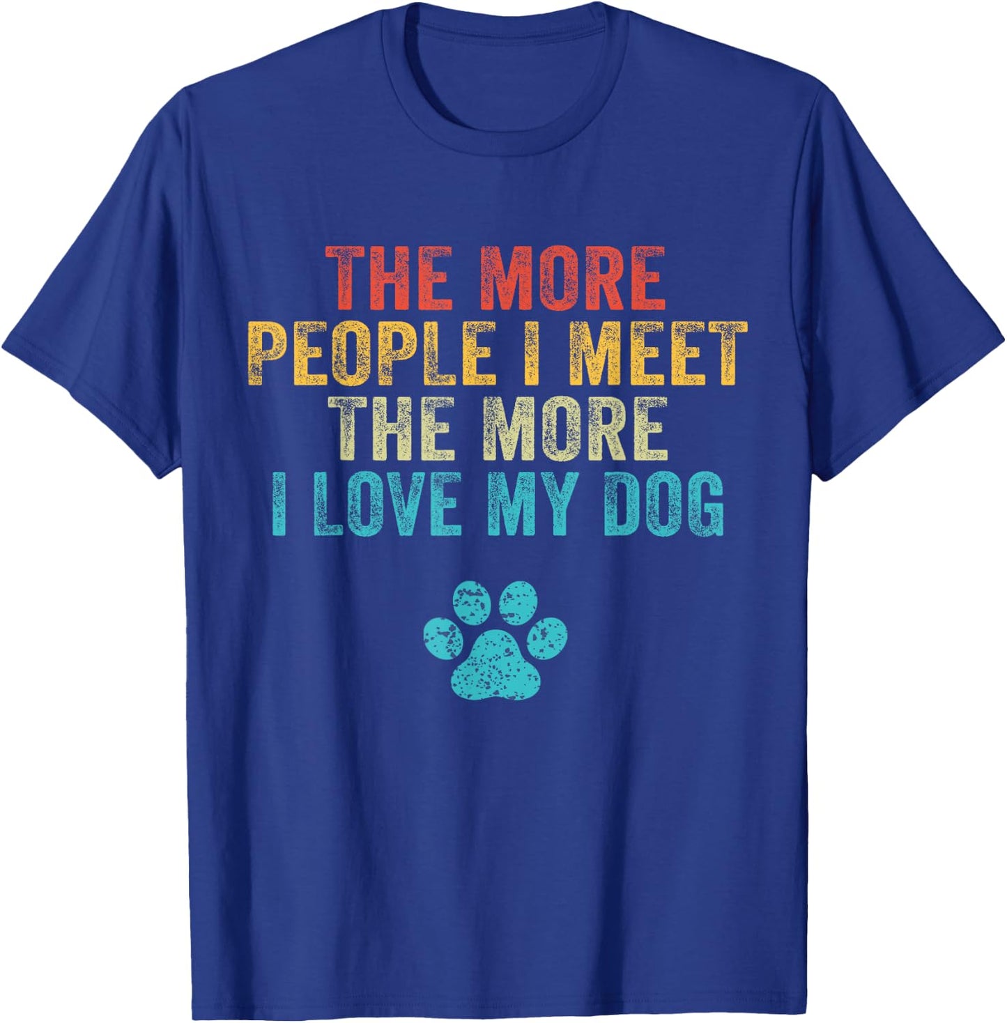 Funny The More People I Meet The More I Love My Dog Vintage Small T-Shirt - T-Shirt | Royal