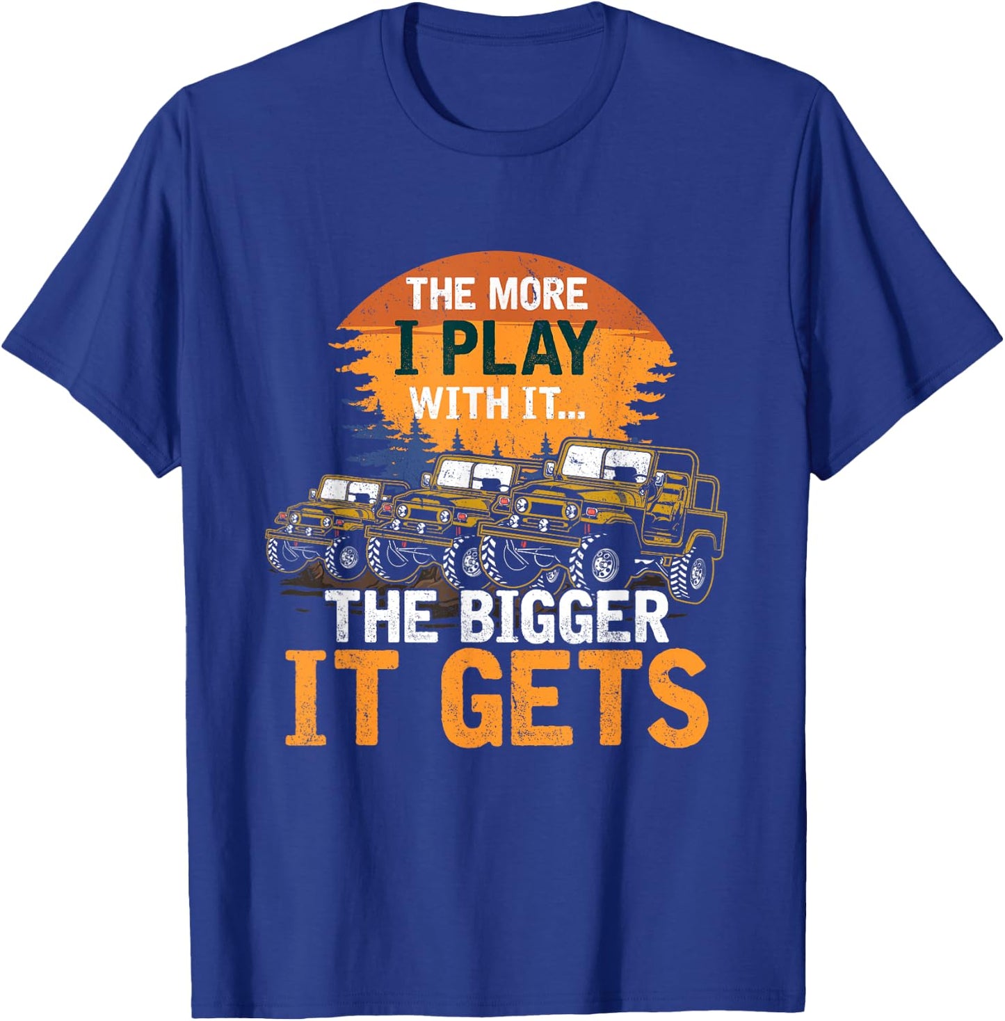 The More I Play With It The Bigger It Gets Off Road Funny T-Shirt - T-Shirt | Royal