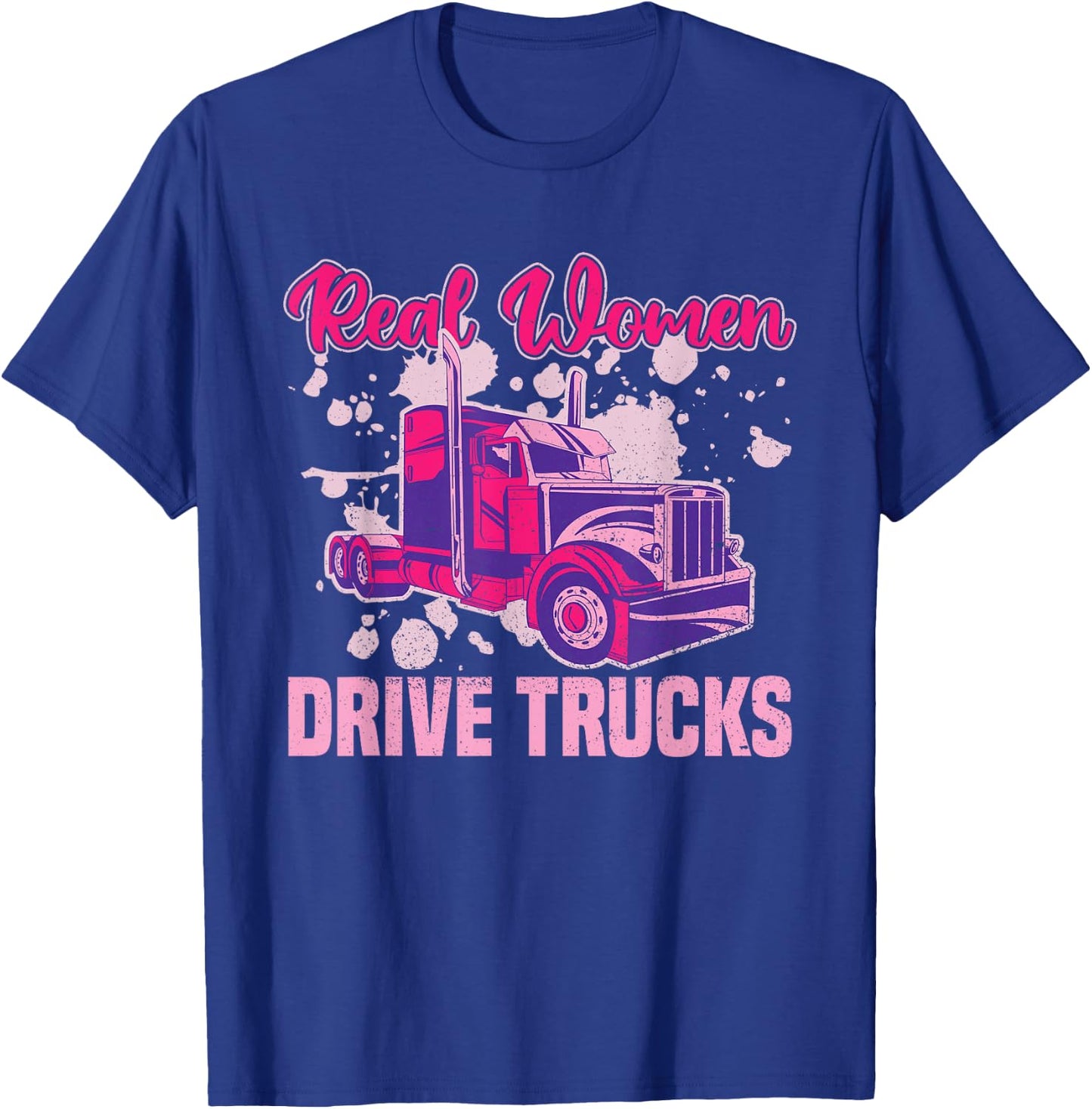 Real Women Drive Trucks - Truck Driver Trucker Semi Truck T-Shirt - T-Shirt | Royal