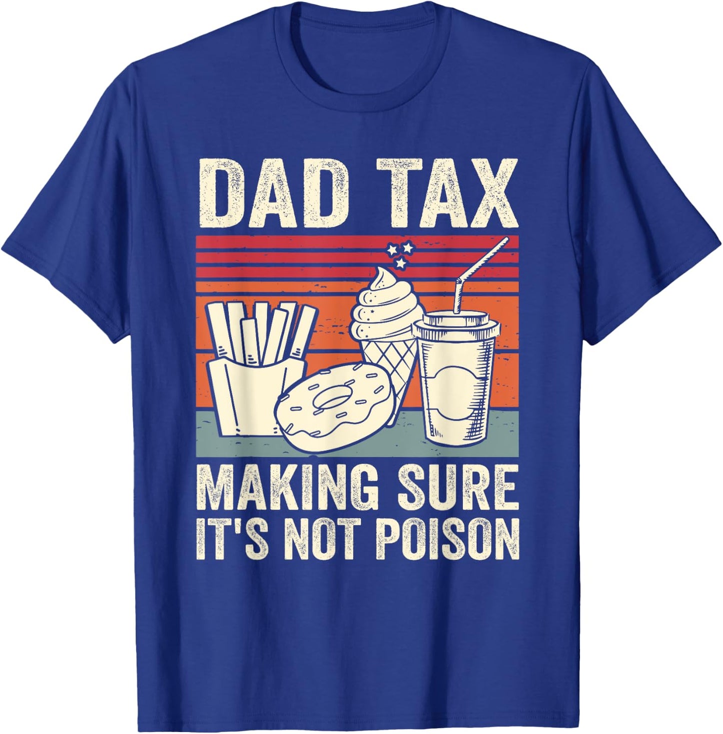 Dad Tax Making Sure It's Not Poison Men Funny Father's Day T-Shirt - T-Shirt | Royal