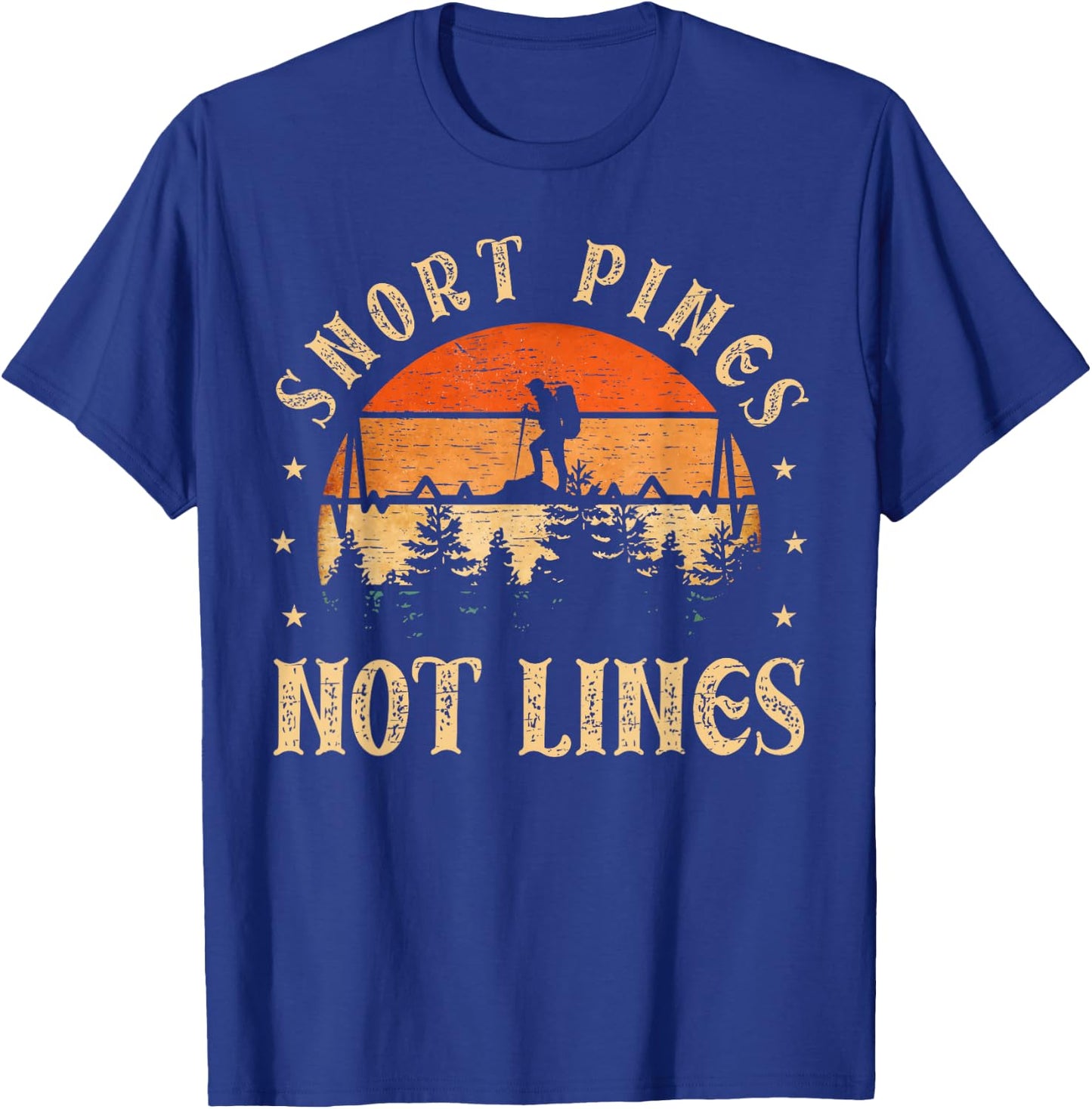 Snort Pines not lines Hiking Fan funny Hiking T-Shirt - T-Shirt | Royal