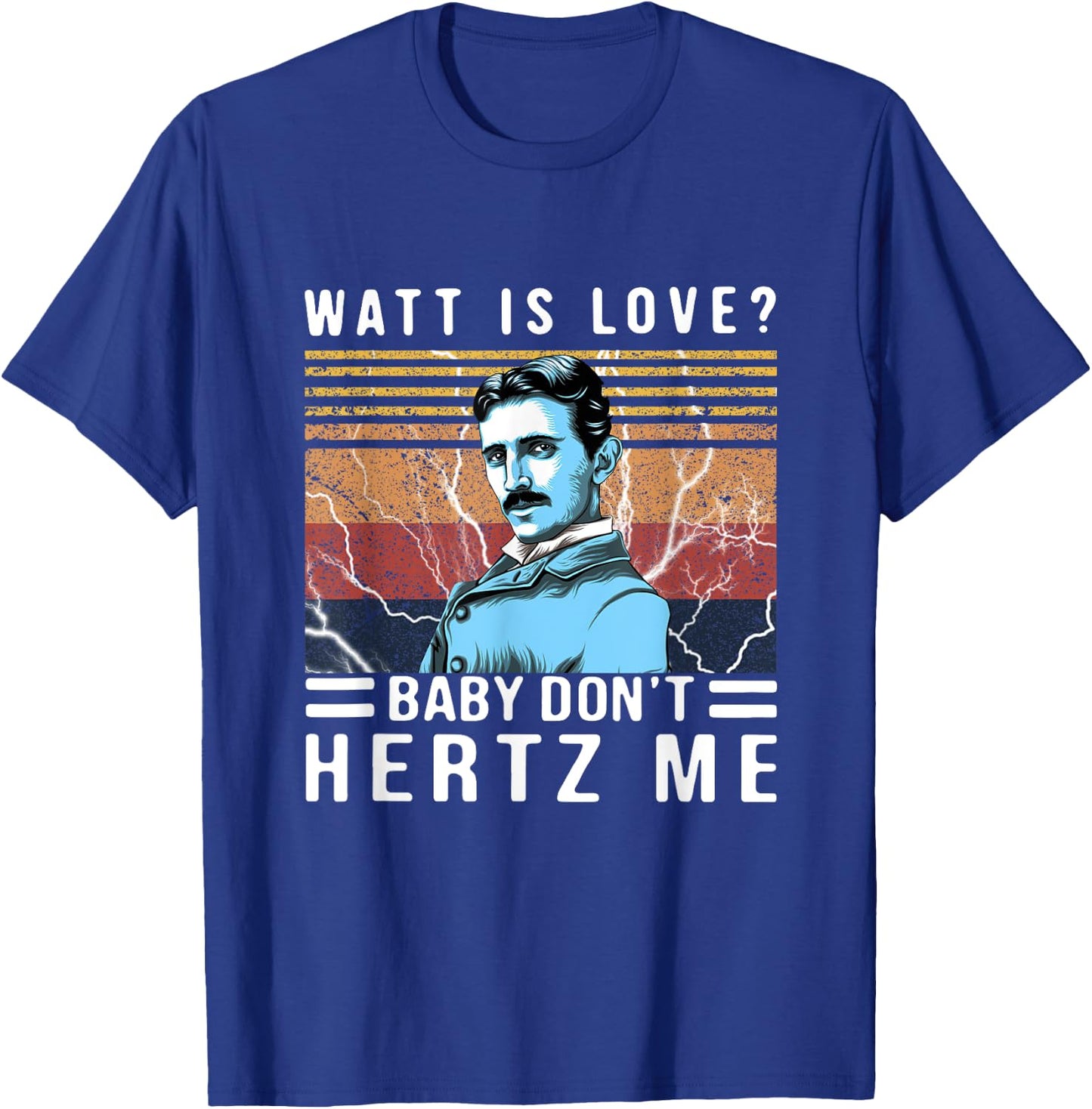 Watt Is Love Baby Don't Hertz Me Nikola Tesla Vintage T-Shirt - T-Shirt | Royal
