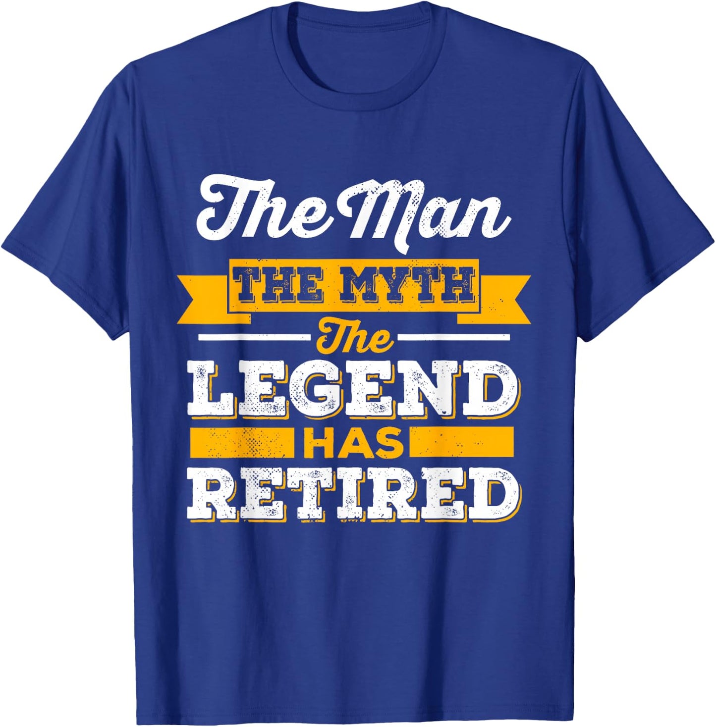 The Man, The Myth, The Legend, Is Retired T-Shirt - T-Shirt | Royal