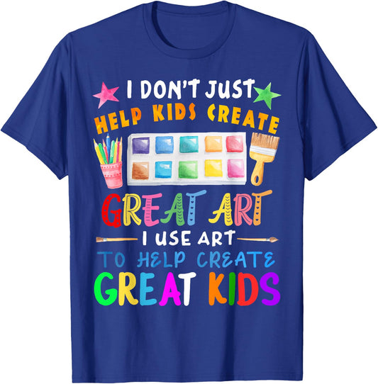 I Don't Just Help Kids Create Great Art Funny Teacher Gift T-Shirt - T-Shirt | Royal