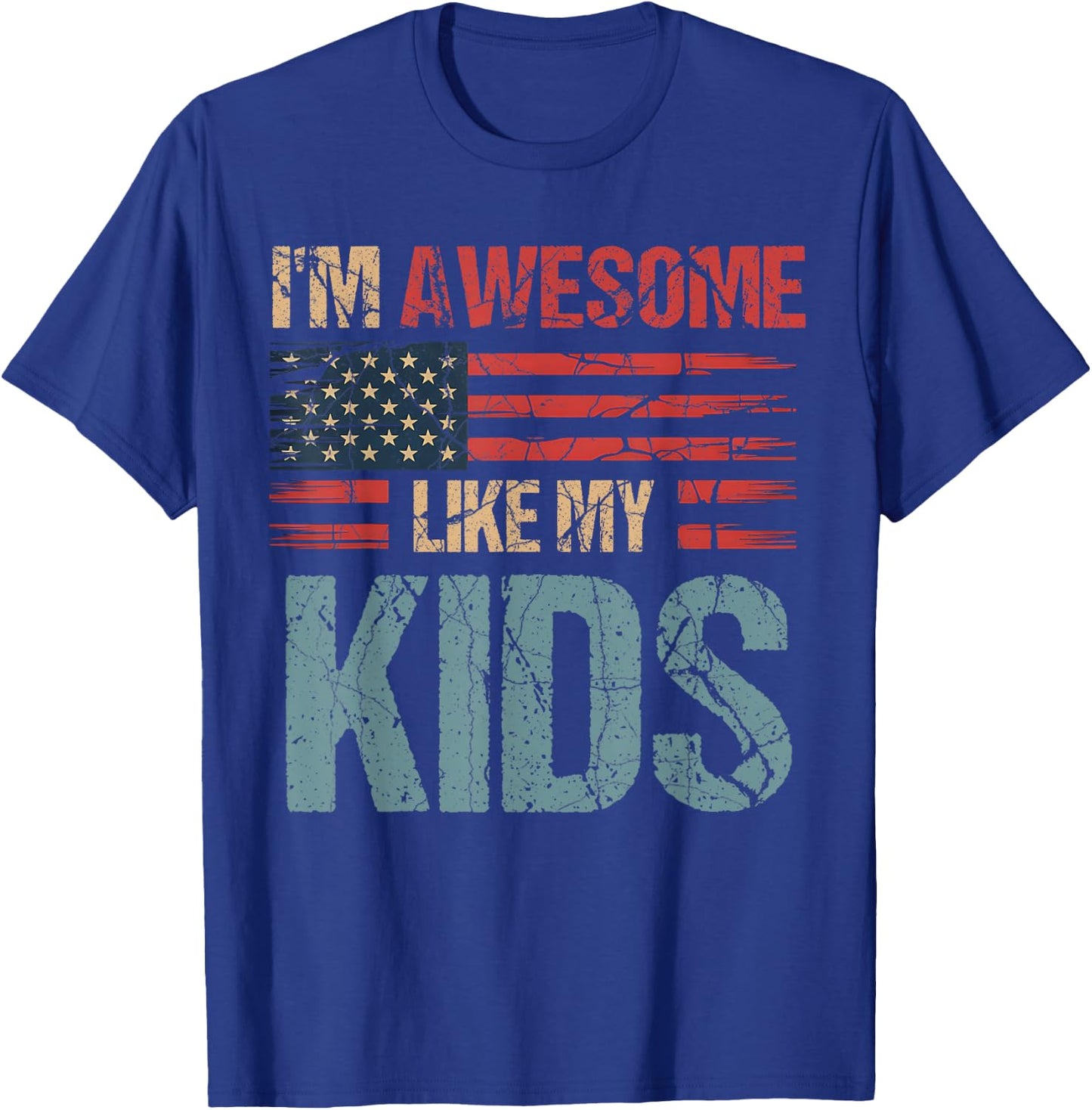 I'm Awesome Like My Kids Flag Usa Mothers Day Fathers Day T-Shirt - T-Shirt | Royal